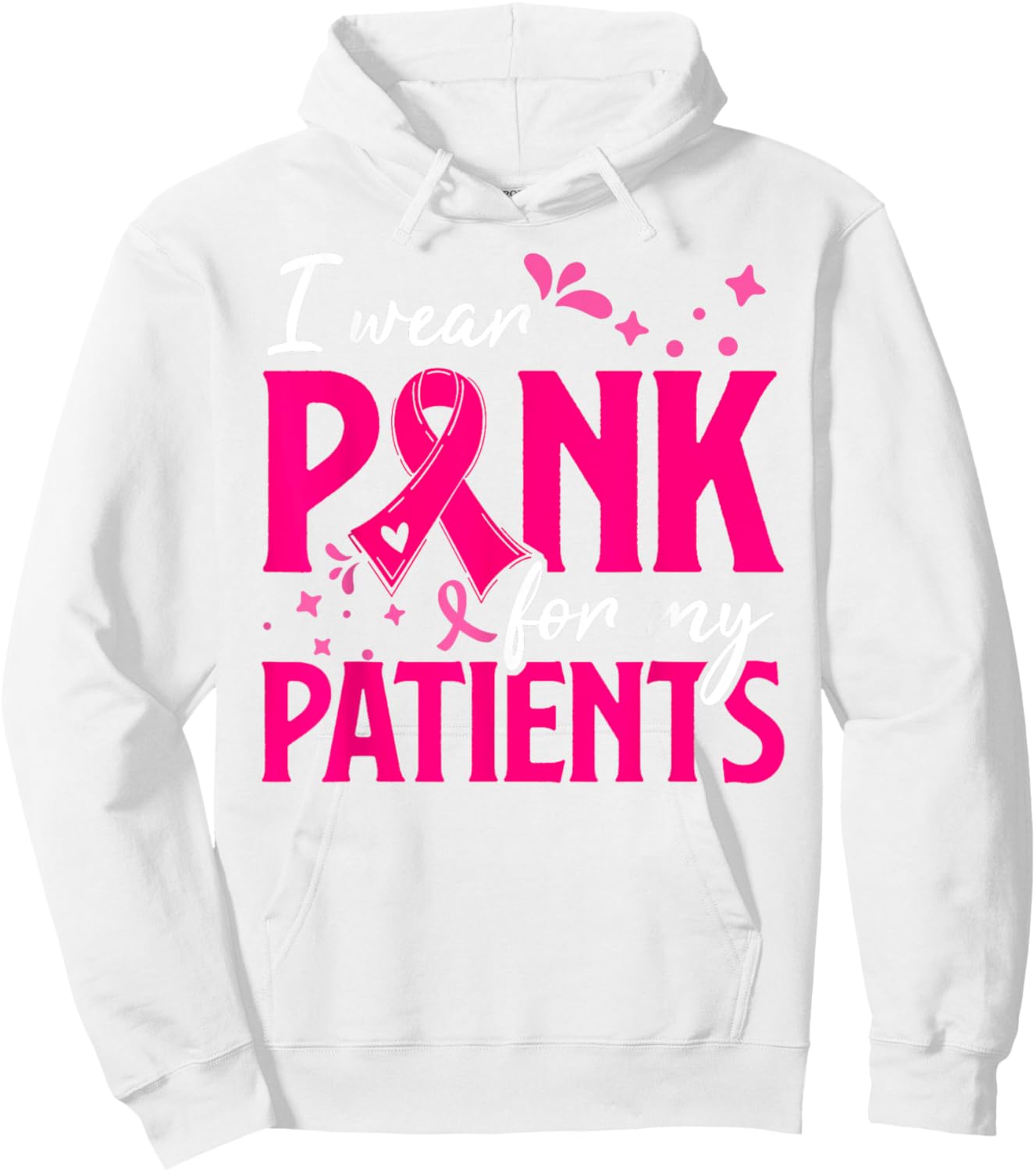 I Wear Pink For My Patients Support Breast Cancer Awareness Hoodie - Hoodie | White
