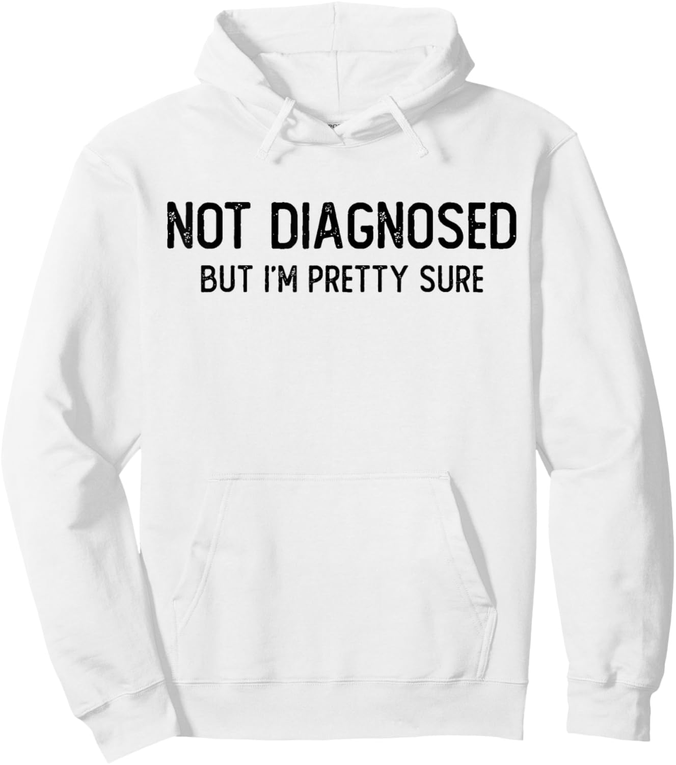 Funny Not Diagnosed, But I'm Pretty Sure, Joke Saying Hoodie - Hoodie | White