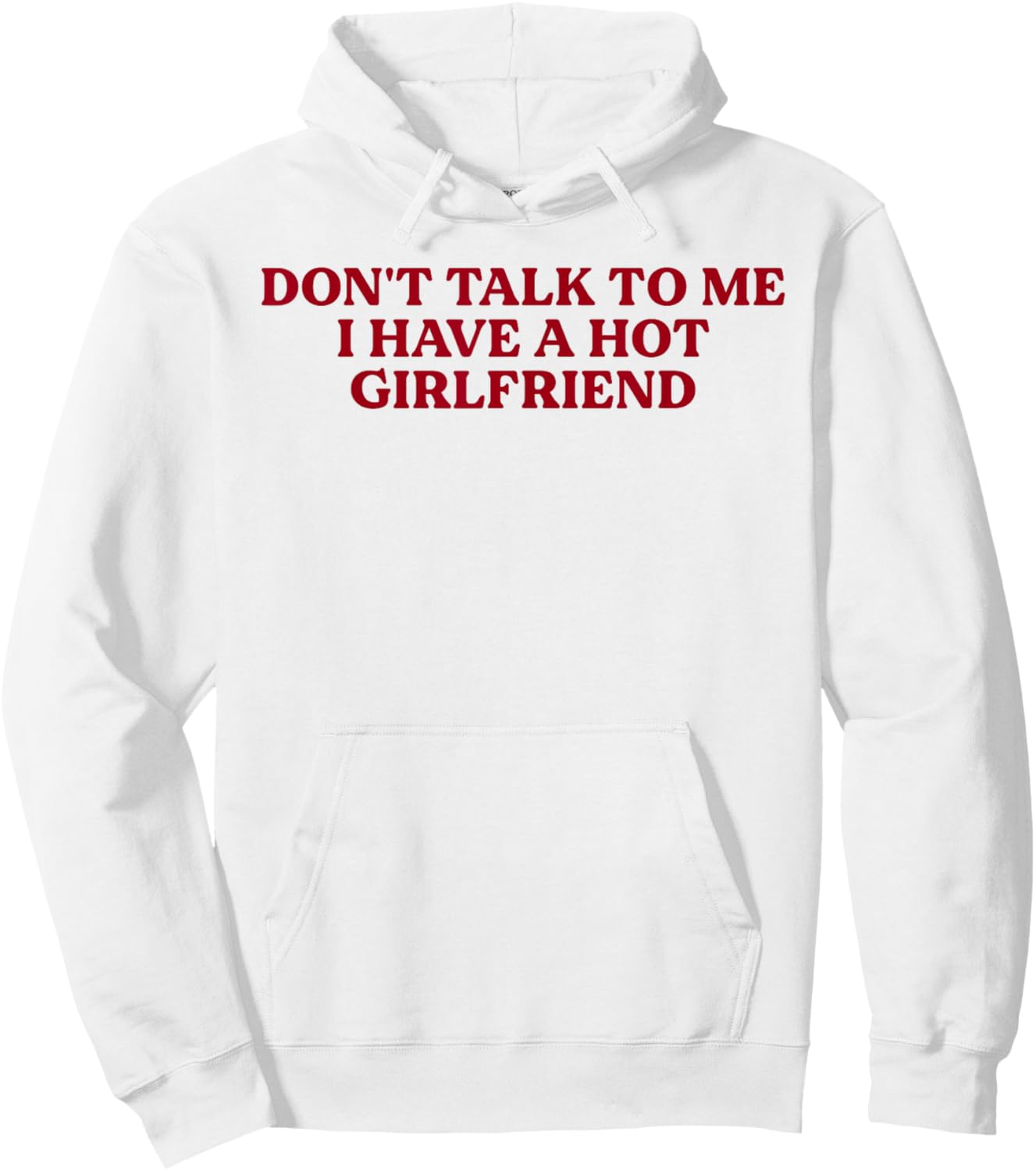 Don't Talk to Me I Have A Hot Girlfriend Funny Flirty Humor Hoodie - Hoodie | White
