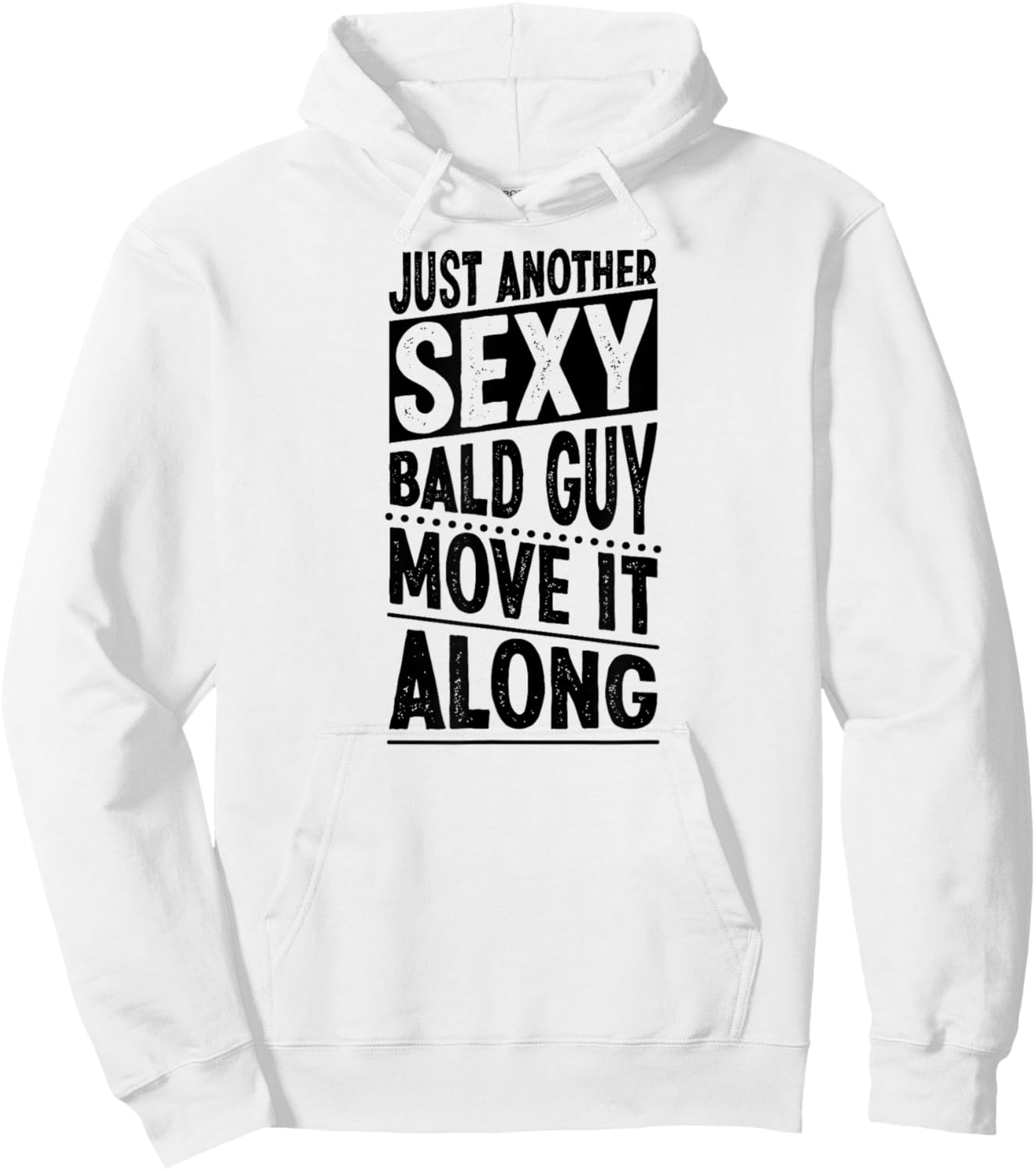 Just Another Sexy Bald Guy Move It Along Hoodie - Hoodie | White