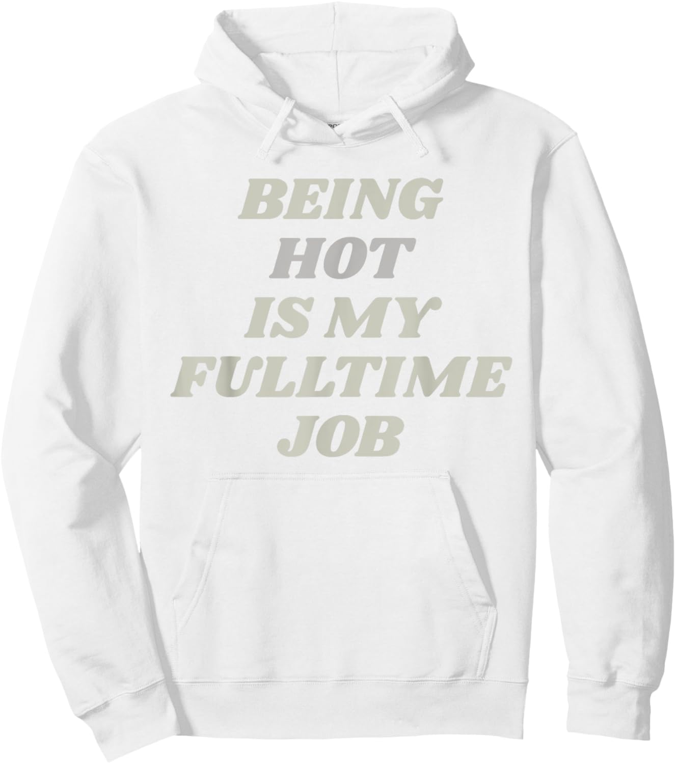 Being Hot Is My Full-Time Job – Funny Confidence Statement Hoodie - Hoodie | White