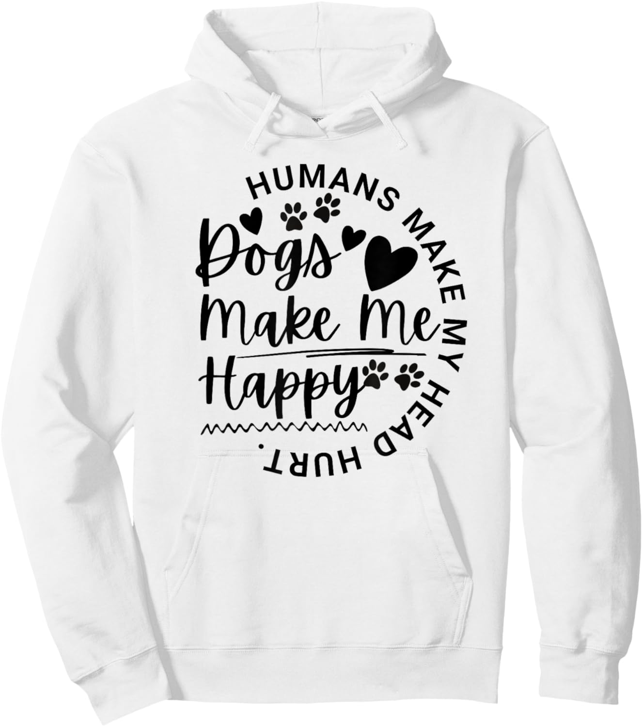 Dogs Make Me Happy Humans Make My Head Hurt Funny Animal Hoodie - Hoodie | White