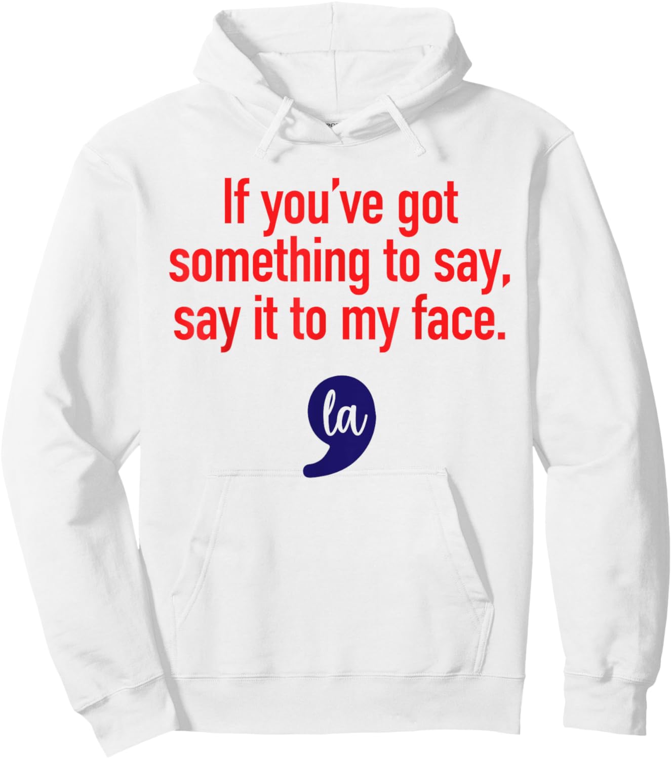 If You've Got Something To Say, Say It To My Face Hoodie - Hoodie | White