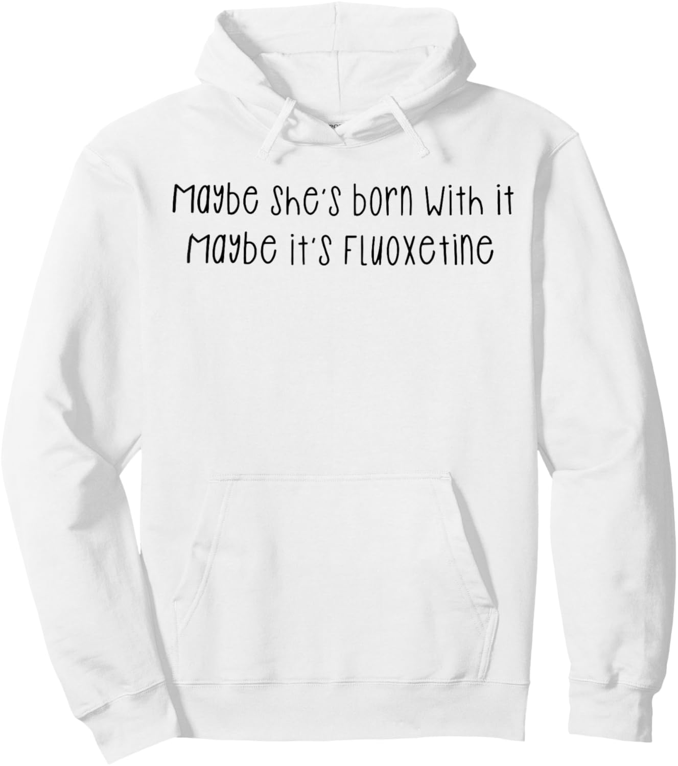 Maybe She's Born with It Maybe It's Fluoxetine Funny Saying Hoodie - Hoodie | White