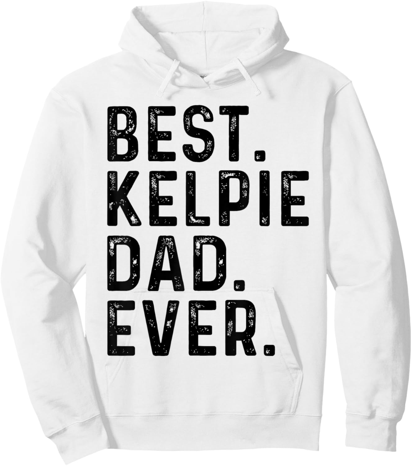 Best Kelpie Dad Ever Funny Dog Owner Kelpie Dad Hoodie - Hoodie | White