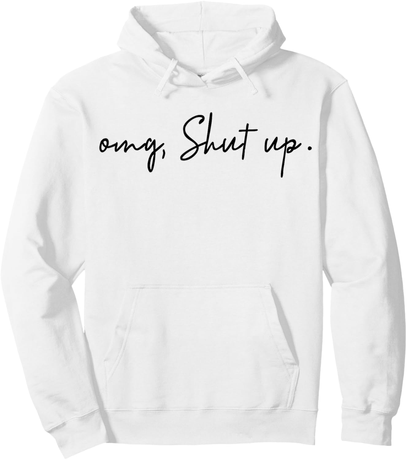 OMG Shut Up - Funny Meme Sarcasm Hoodie - Hoodie | White