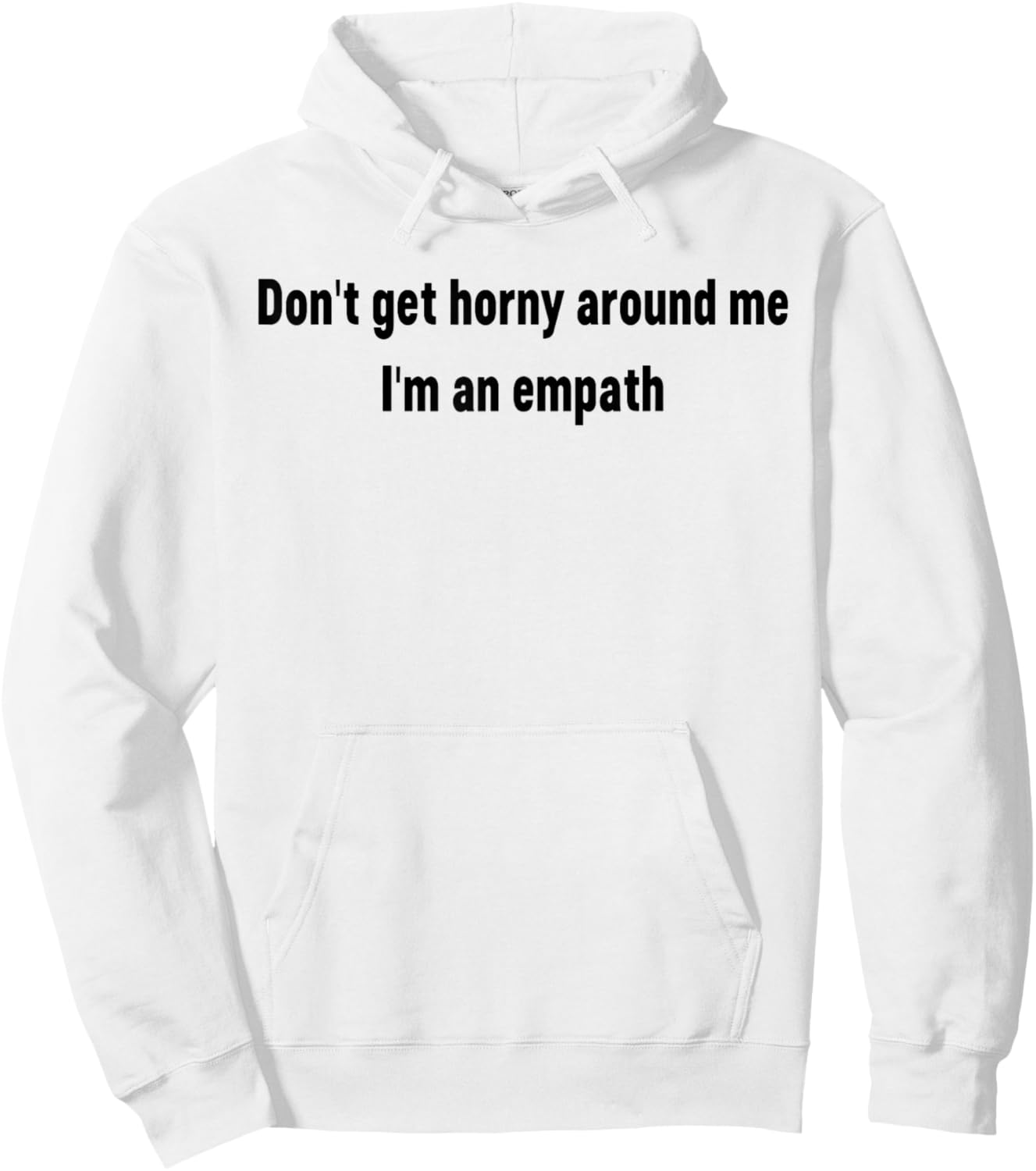 Don't Get Horny Around Me I'm an Empath Funny Saying Quote Hoodie - Hoodie | White