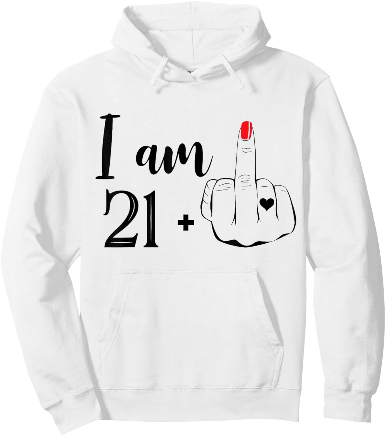 I Am 21 Plus 1 Middle Finger Funny 22nd Birthday Women Hoodie - Hoodie | White