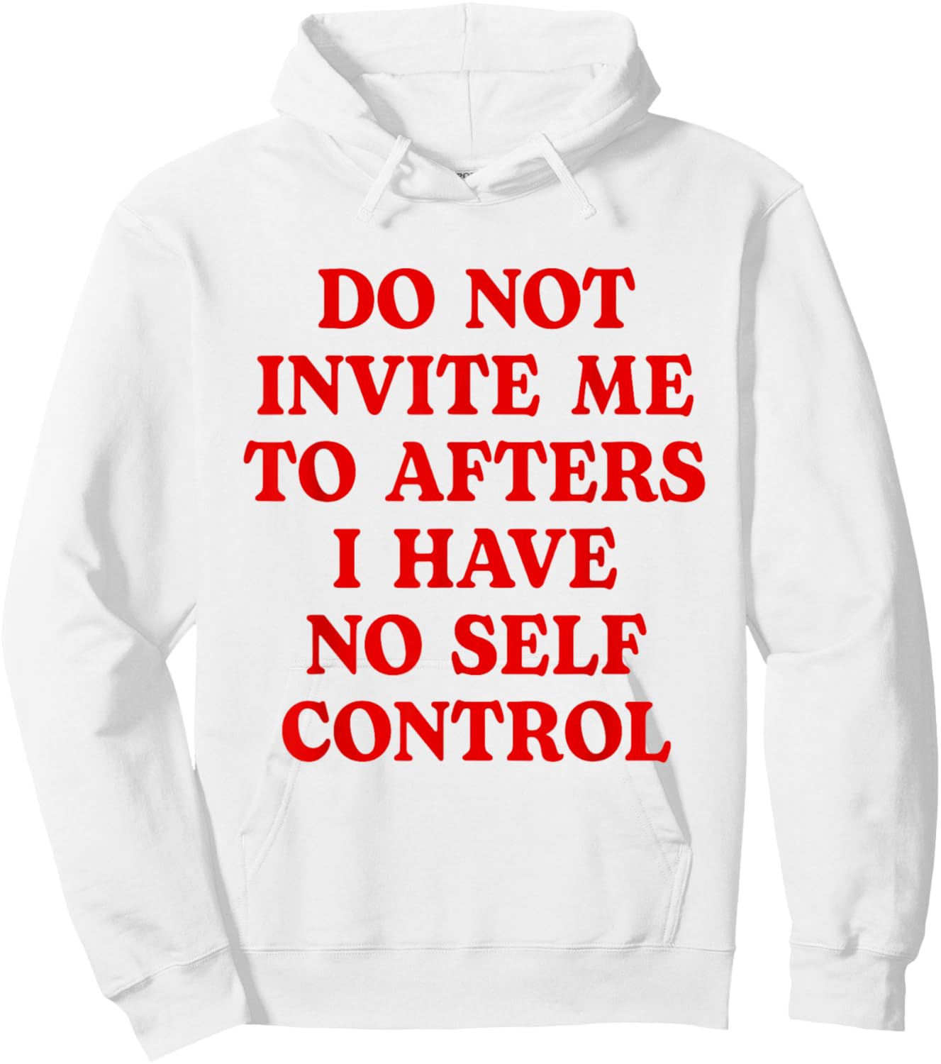 Do Not Invite Me To Afters I Have No Self Control Funny Hoodie - Hoodie | White