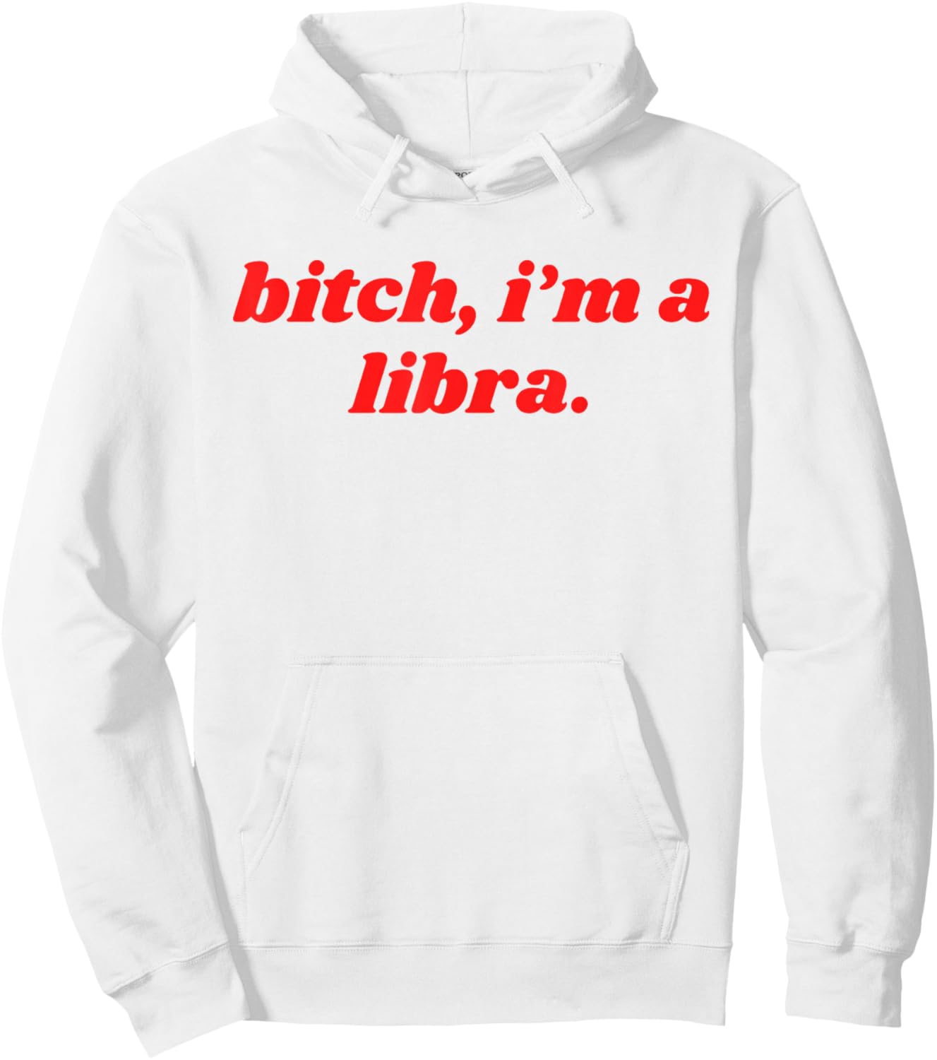 Bitch I'm A Libra Funny Horoscope Slogan Attitude Statement Hoodie - Hoodie | White