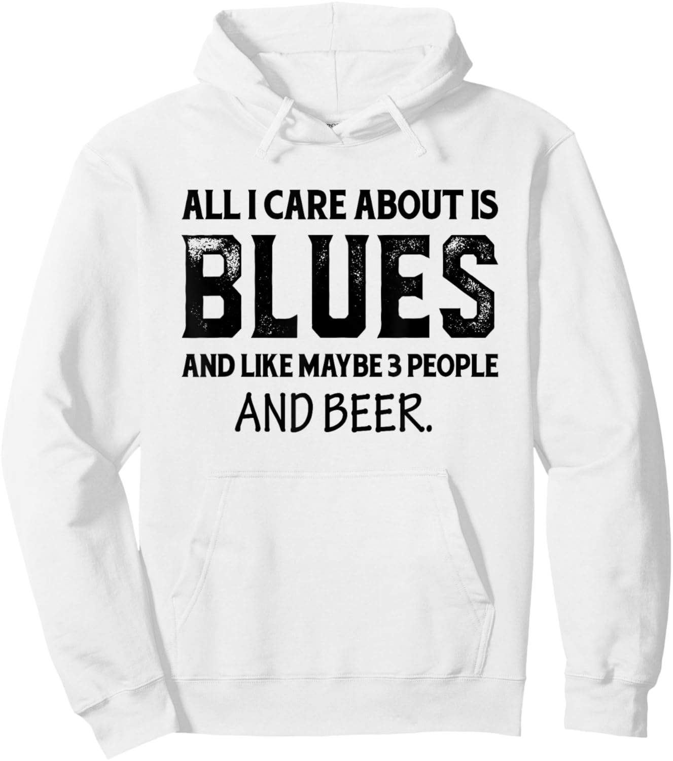 All I Care About Is Blues And Like Maybe 3 People And Beer Hoodie - Hoodie | White