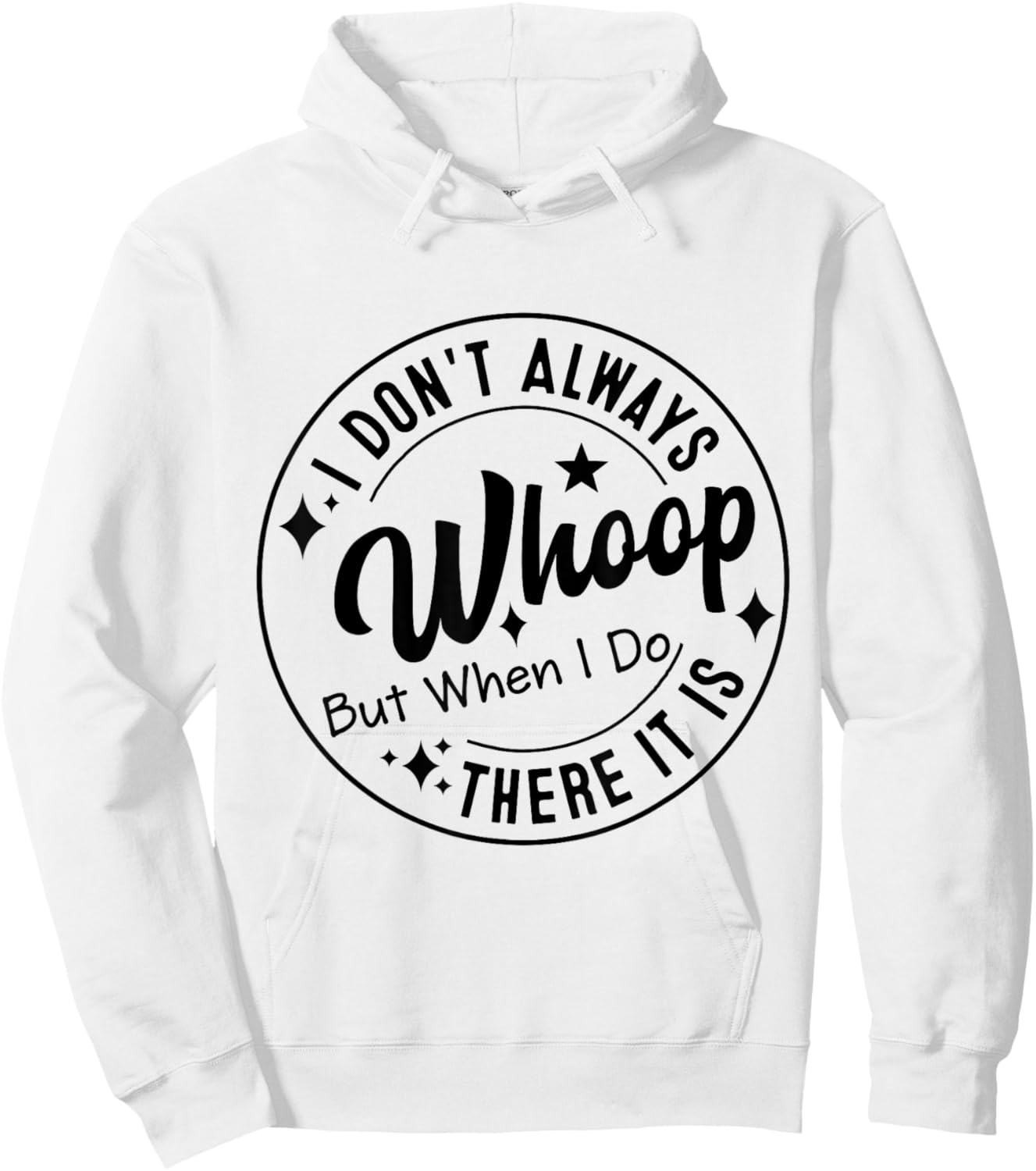 I Don't Always Whoop But When I Do There It Is Hoodie - Hoodie | White
