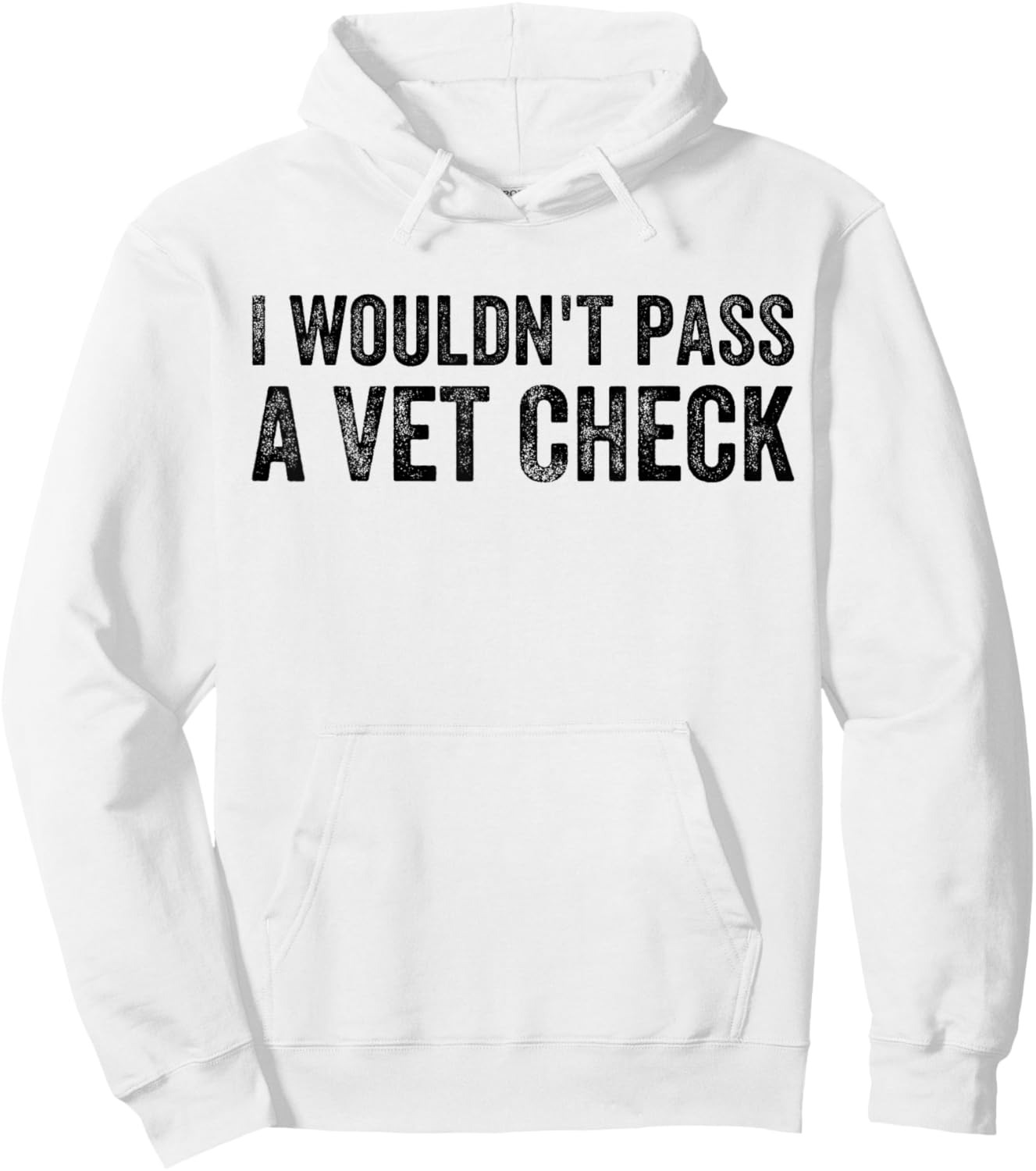 I Wouldn't Pass a Vet Check Funny Saying Wouldn't Pass a Vet Hoodie - Hoodie | White