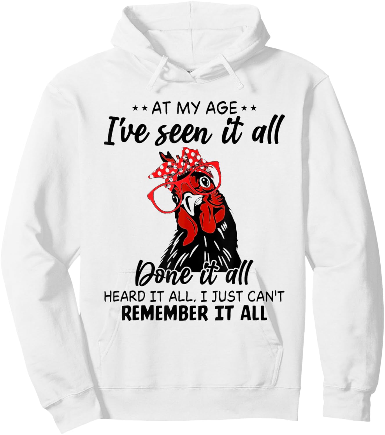 Chicken At My Age I’ve Seen It All Done It All Heard It Hoodie - Hoodie | White