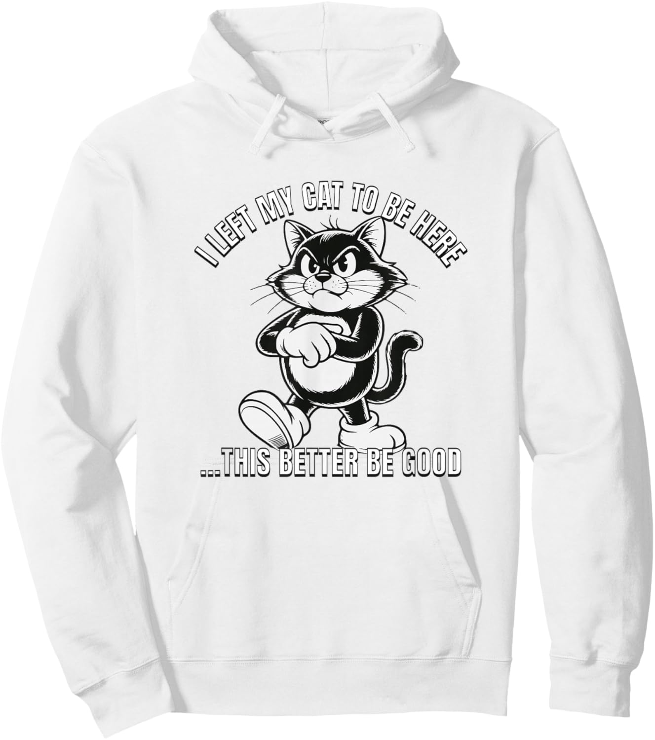 I Left My Cat to Be Here This Better Be Good Hoodie - Hoodie | White