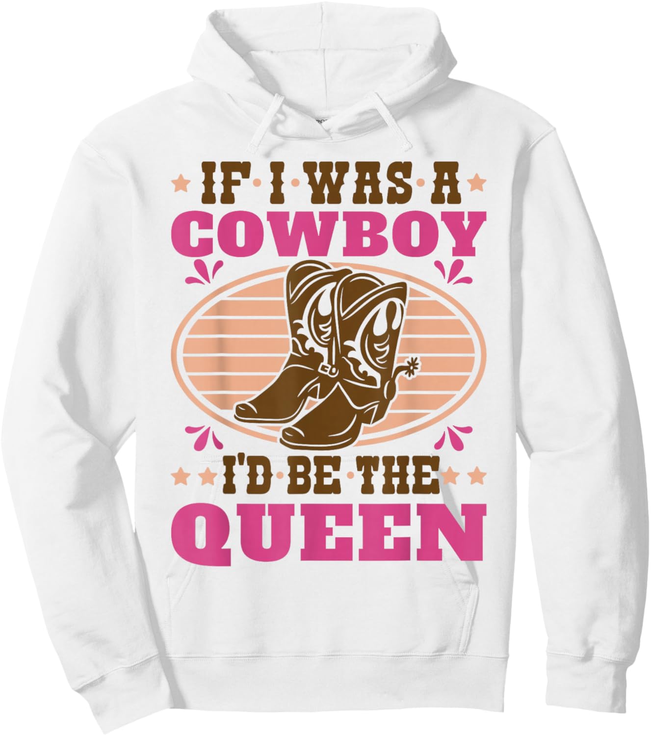 Texas Cowgirl If I was A Cowboy I'd Be The Queen Western Hoodie - Hoodie | White