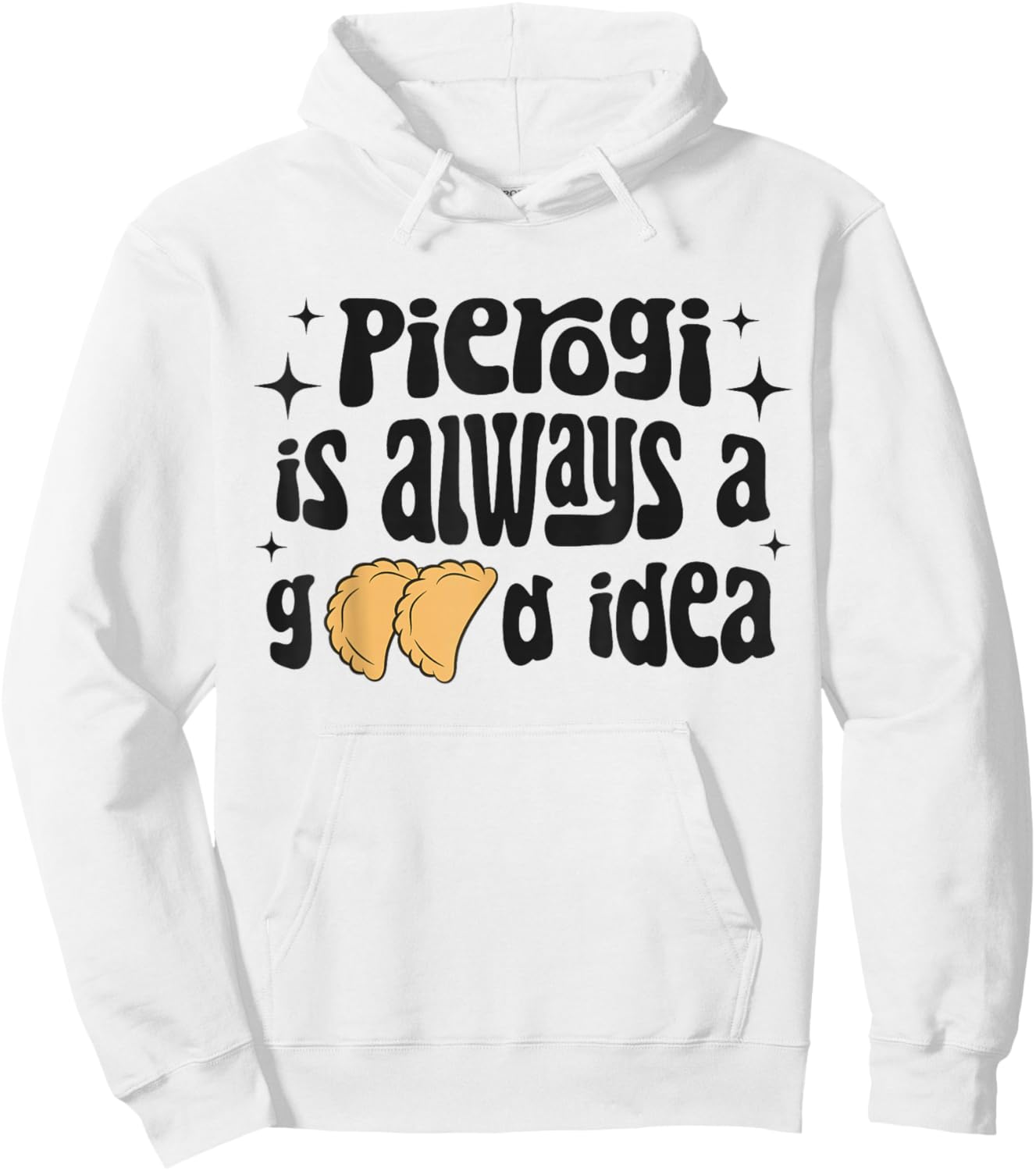 Pierogi Is Always A Good Idea Funny Polish Food Pierogi Hoodie - Hoodie | White