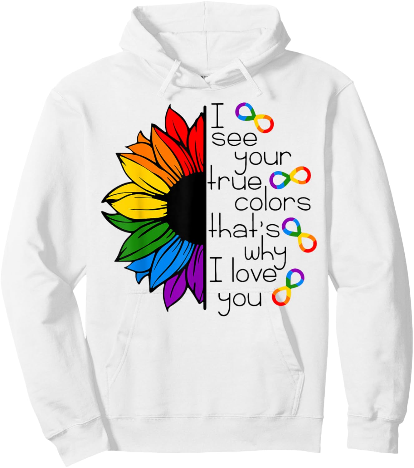 Rainbow Sunflower I See Your True Colors That's Why I Love Hoodie - Hoodie | White