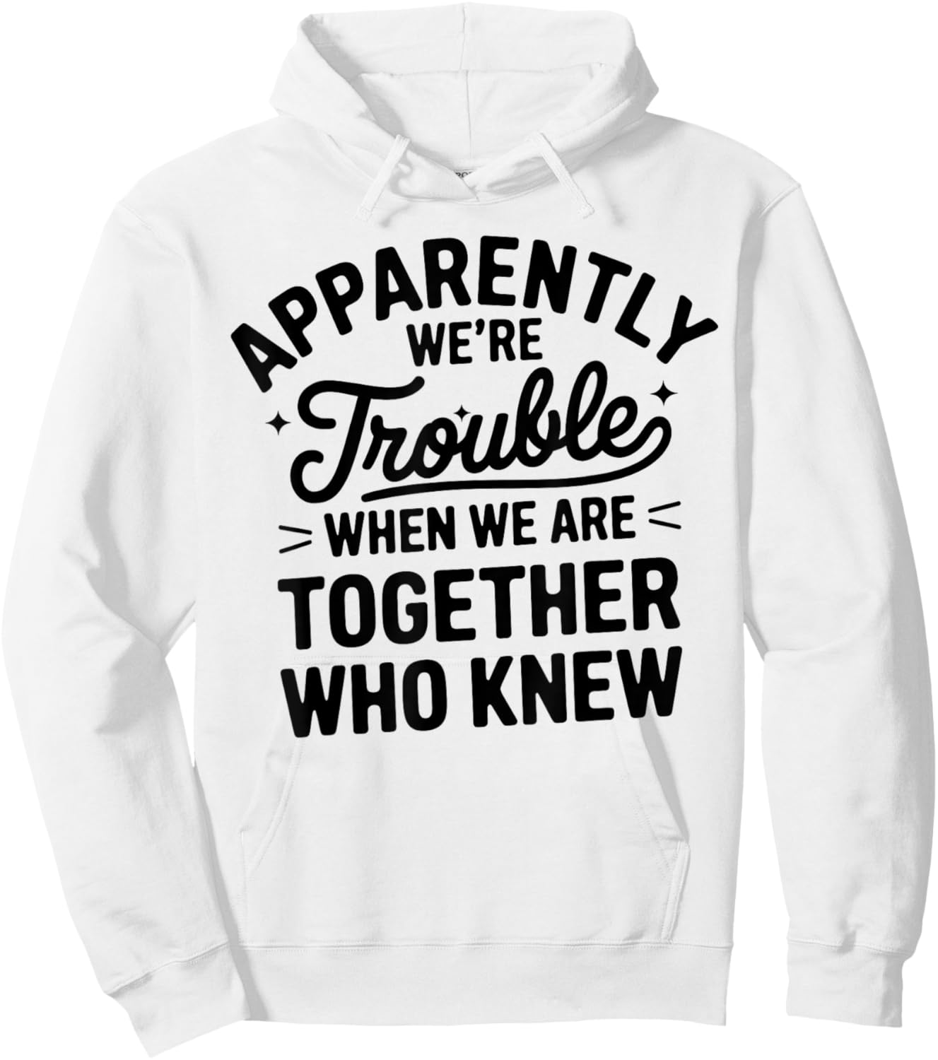 Apparently We'Re Trouble When We Are Together Who Knew Hoodie - Hoodie | White