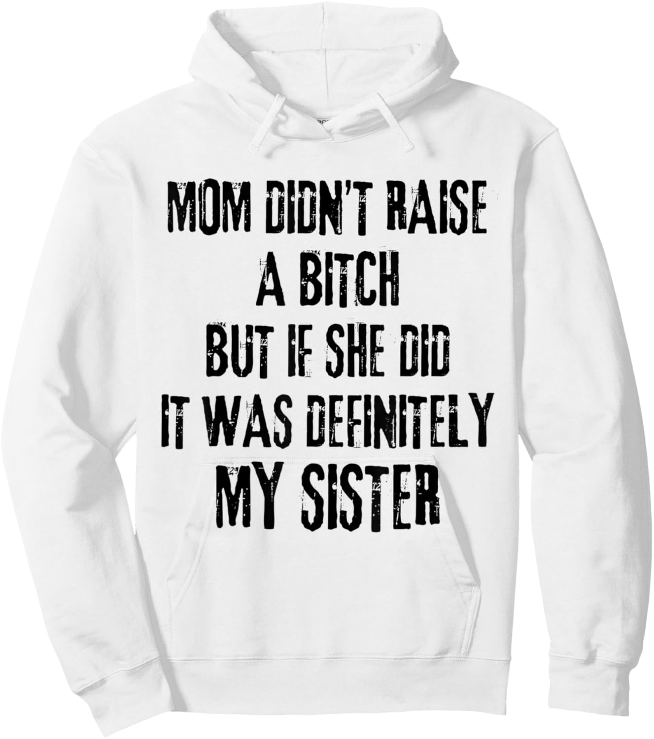 Mom Didn't Raise A Bitch But If She Did It Was My Sister Hoodie - Hoodie | White