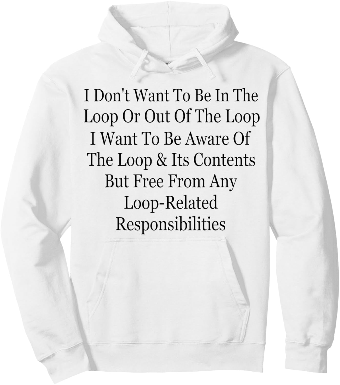 I Don't Want to Be in The Loop Or Out of The Loop Funny Hoodie - Hoodie | White