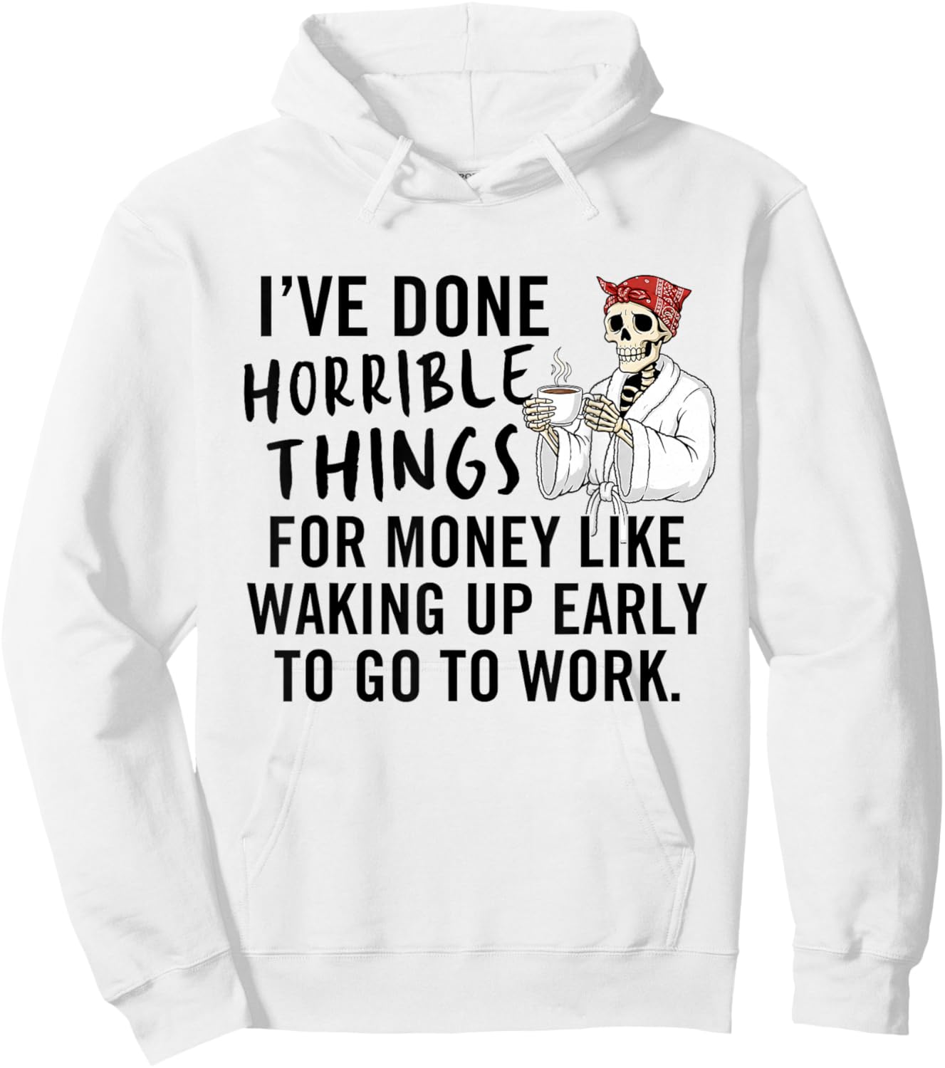 I've Done Horrible Things for Money Like Waking Up Early Hoodie - Hoodie | White