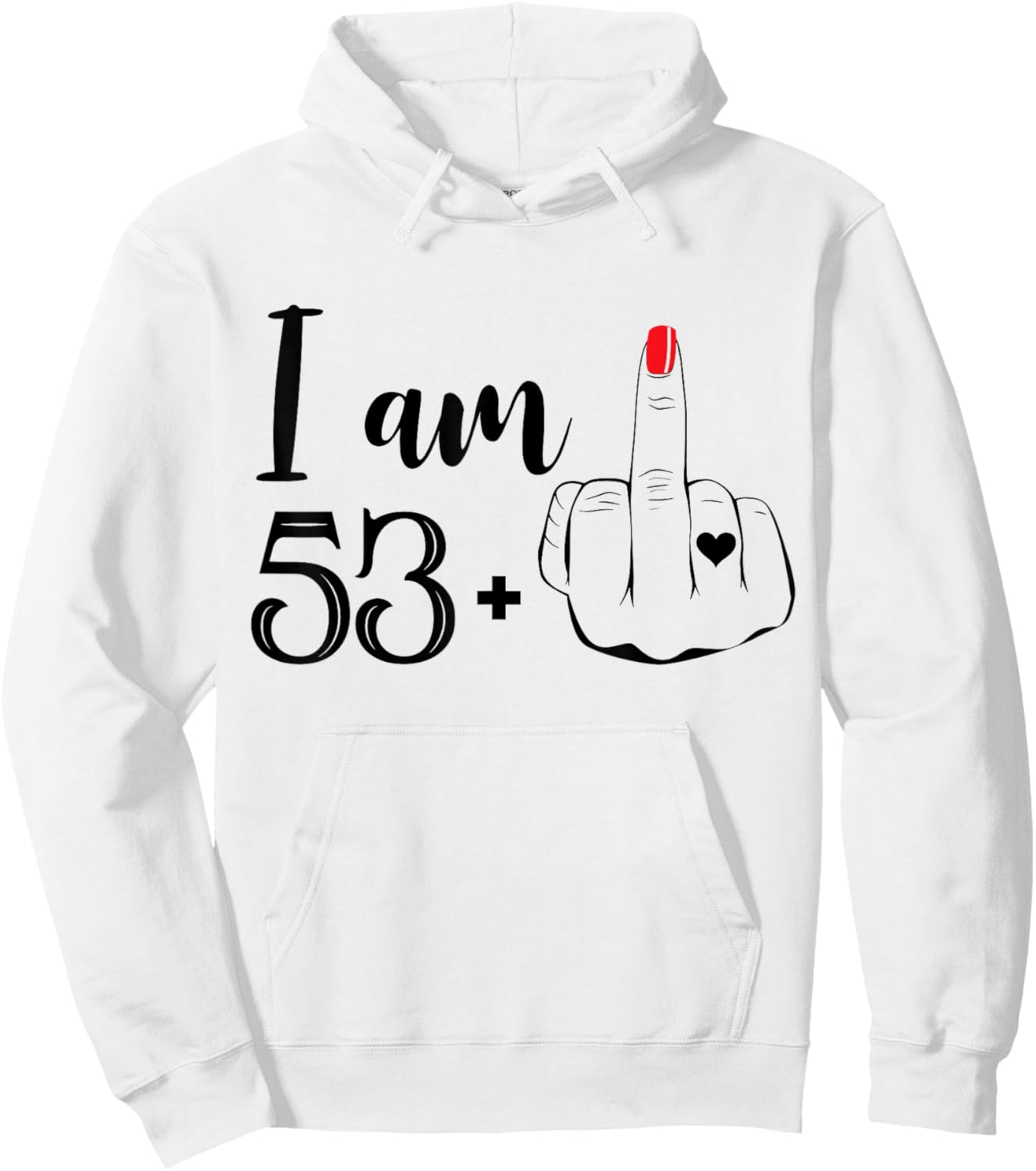 I Am 53 Plus 1 Middle Finger Funny 54th Birthday Women Hoodie - Hoodie | White