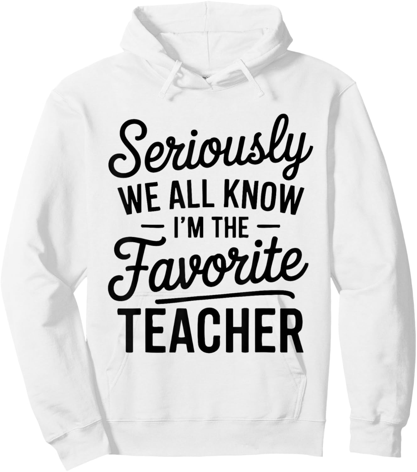 Seriously We All Know I'm The Favorite Teacher Funny Teacher Hoodie - Hoodie | White