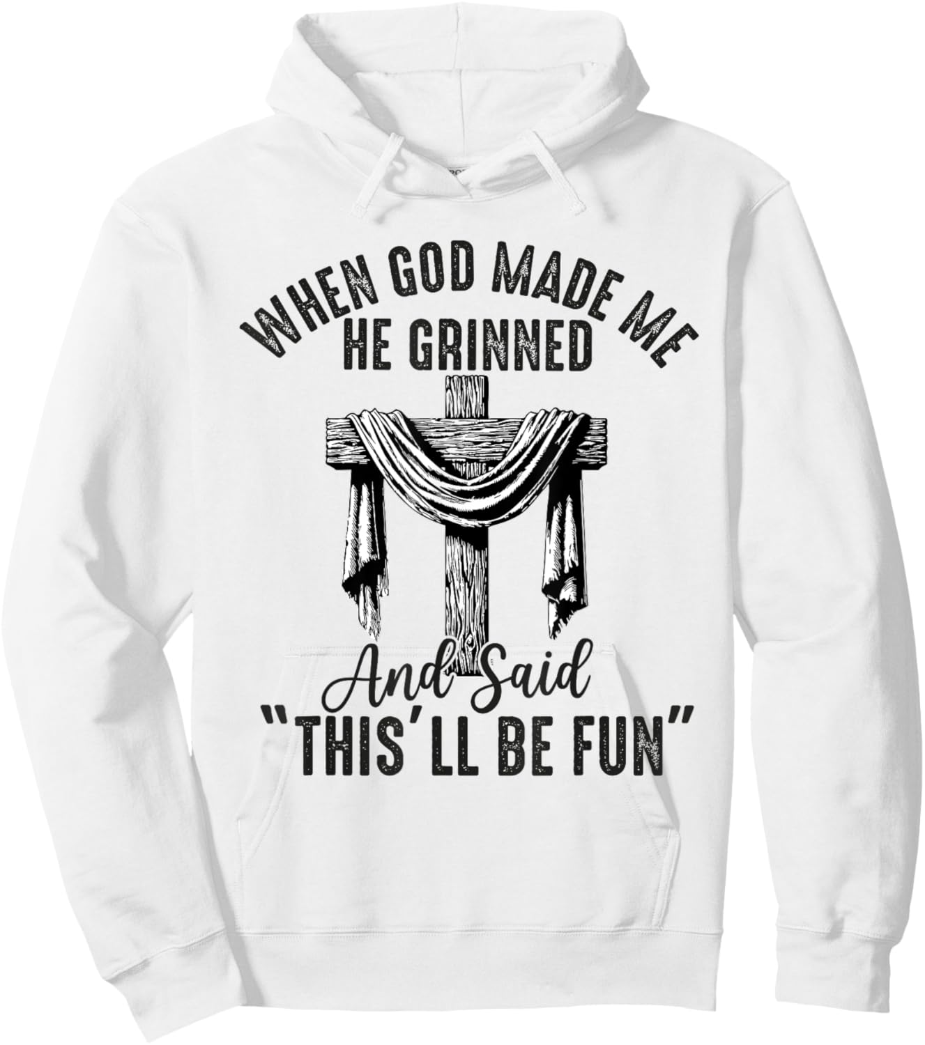 when god made me he said this'll be fun Christian Religious Hoodie - Hoodie | White