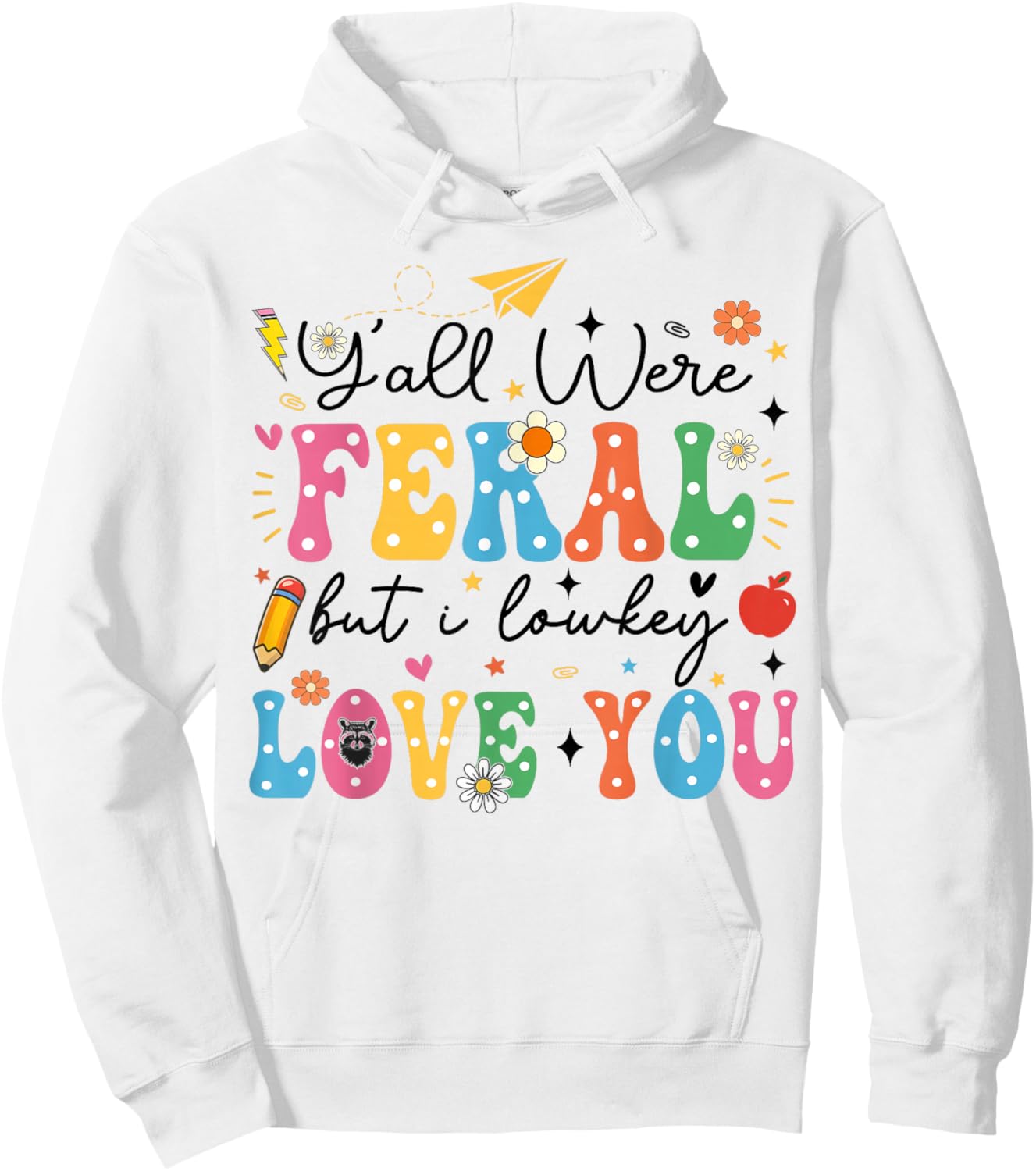 Funny Class Dismissed Y'all were Feral But I Lowkey Love You Hoodie - Hoodie | White