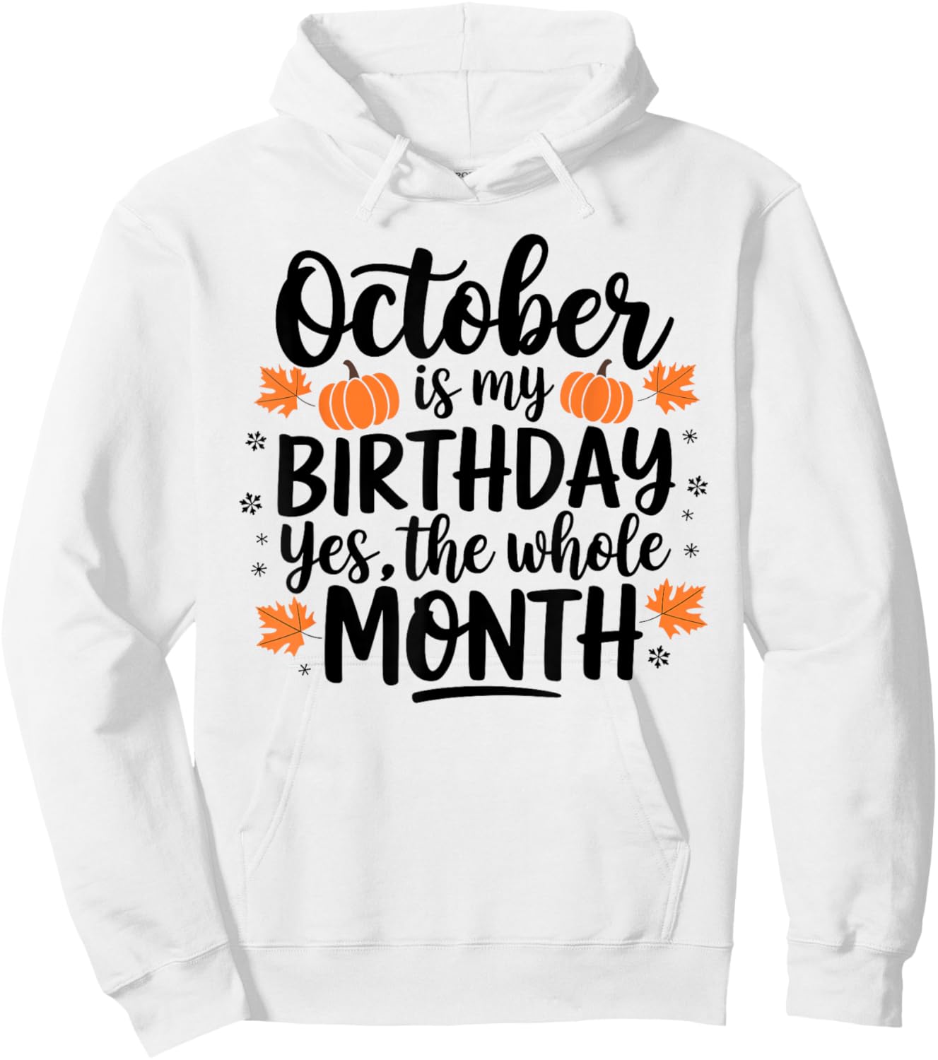October Is My Birthday Yes The Whole Month Birthday Design Hoodie - Hoodie | White