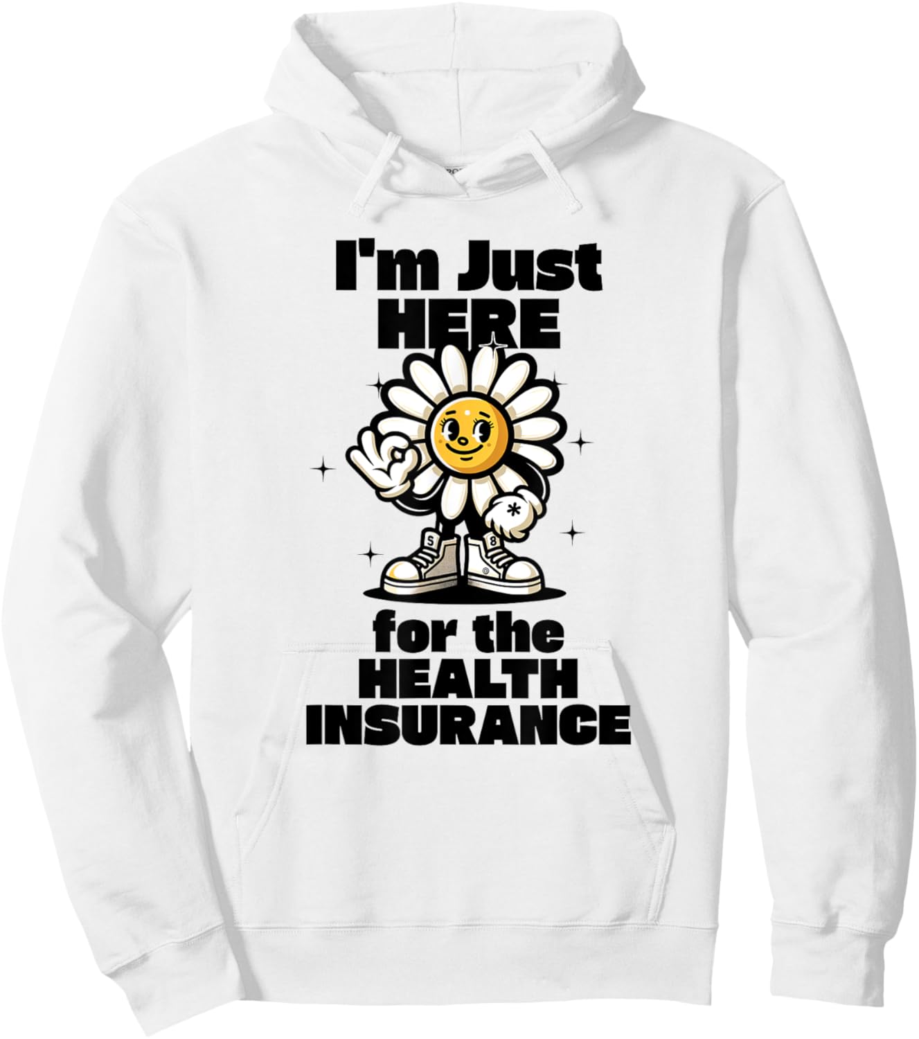 I'm Just Here For the Health Insurance Hoodie - Hoodie | White