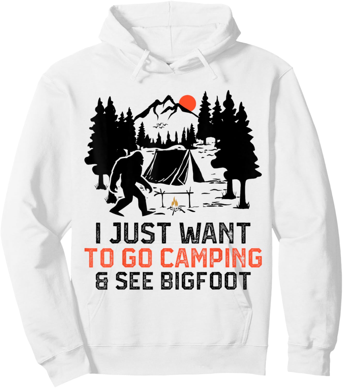 I Just Want to Go Camping & See Bigfoot Wildlife Forest Camp Hoodie - Hoodie | White