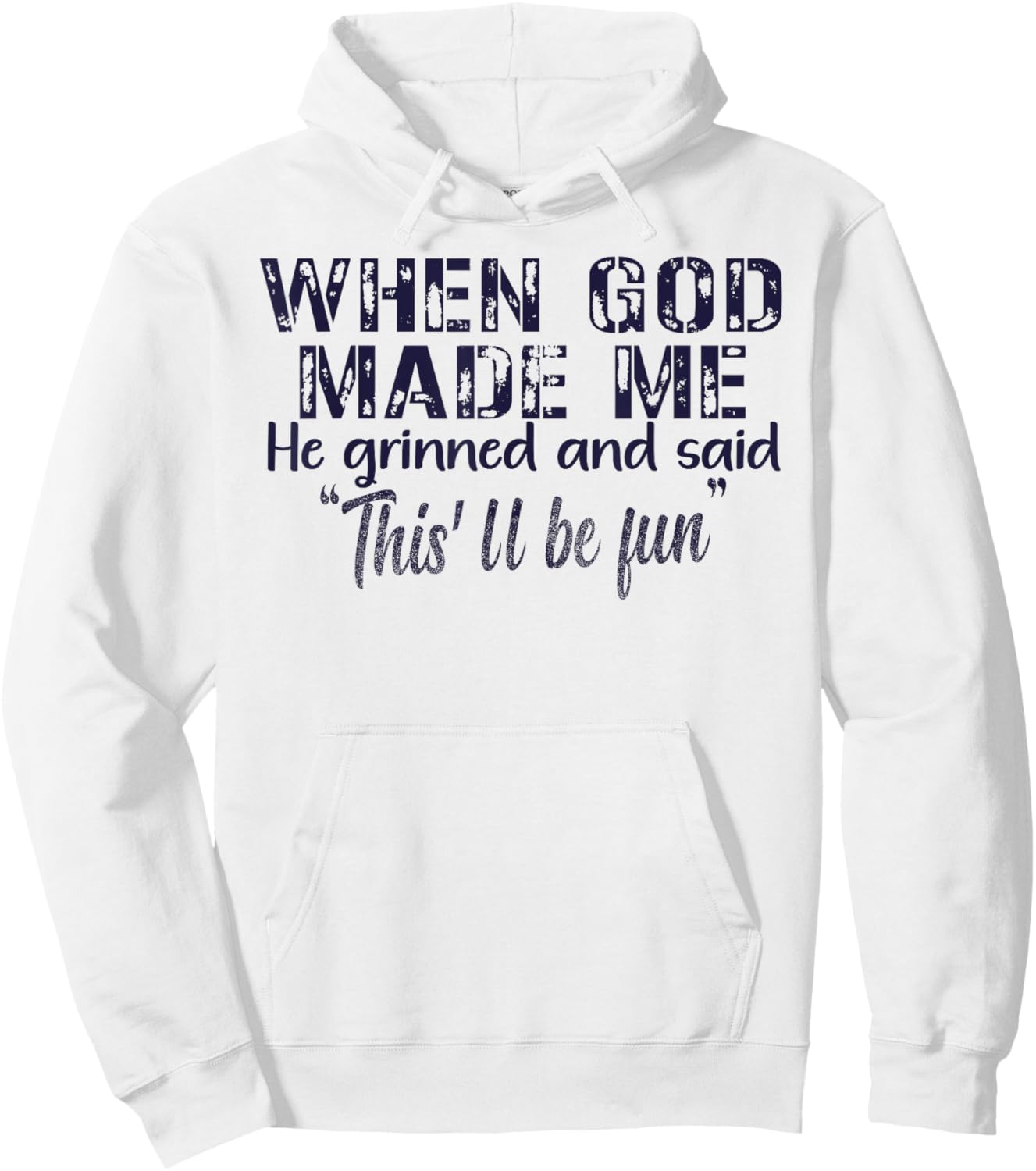 When God Made Me He Grinned and Said funny Sarcastic Saying Hoodie - Hoodie | White