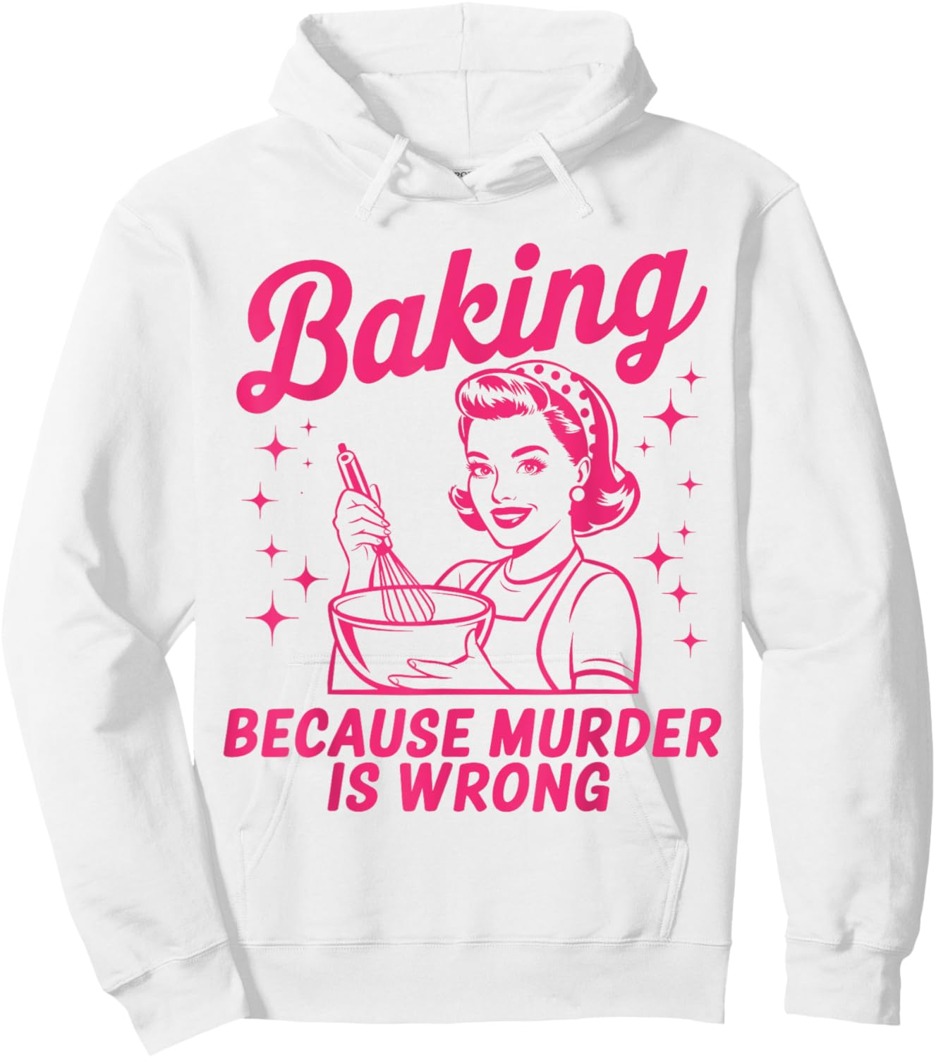 Baking Because Murder Is Wrong Funny Baker Baking Hoodie - Hoodie | White