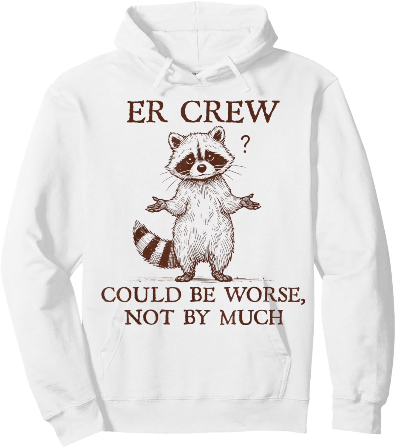 ER Crew Nurse Raccoon Nursing Could Be Worse Not By Much Hoodie - Hoodie | White