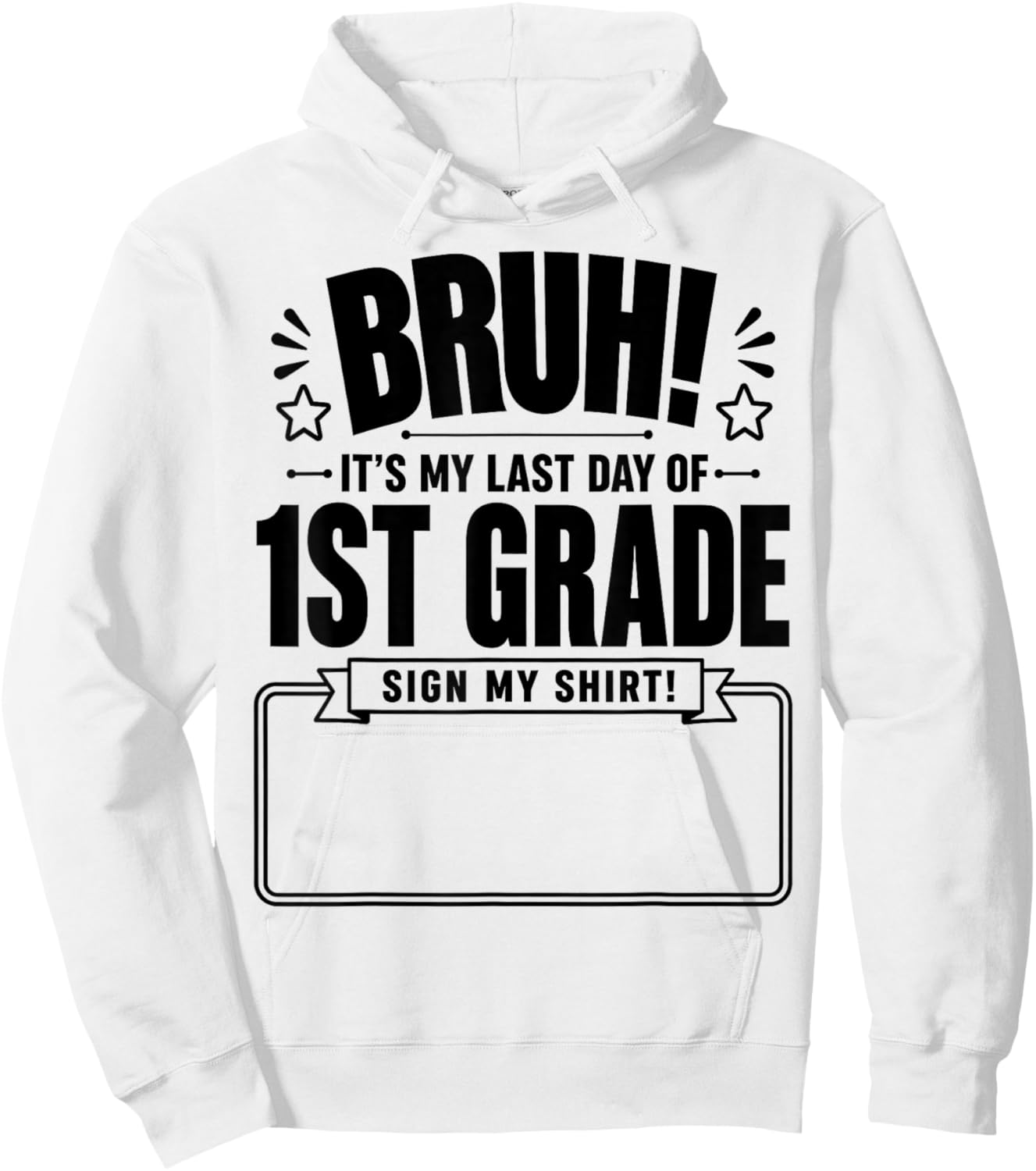 Student Signature Bruh It's My Last Day of 1st Grade Sign My Hoodie - Hoodie | White