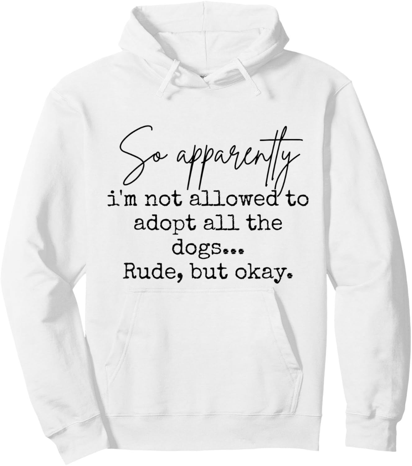 So Apparently I'm Not Allowed to Adopt All The Dogs But Okay Hoodie - Hoodie | White