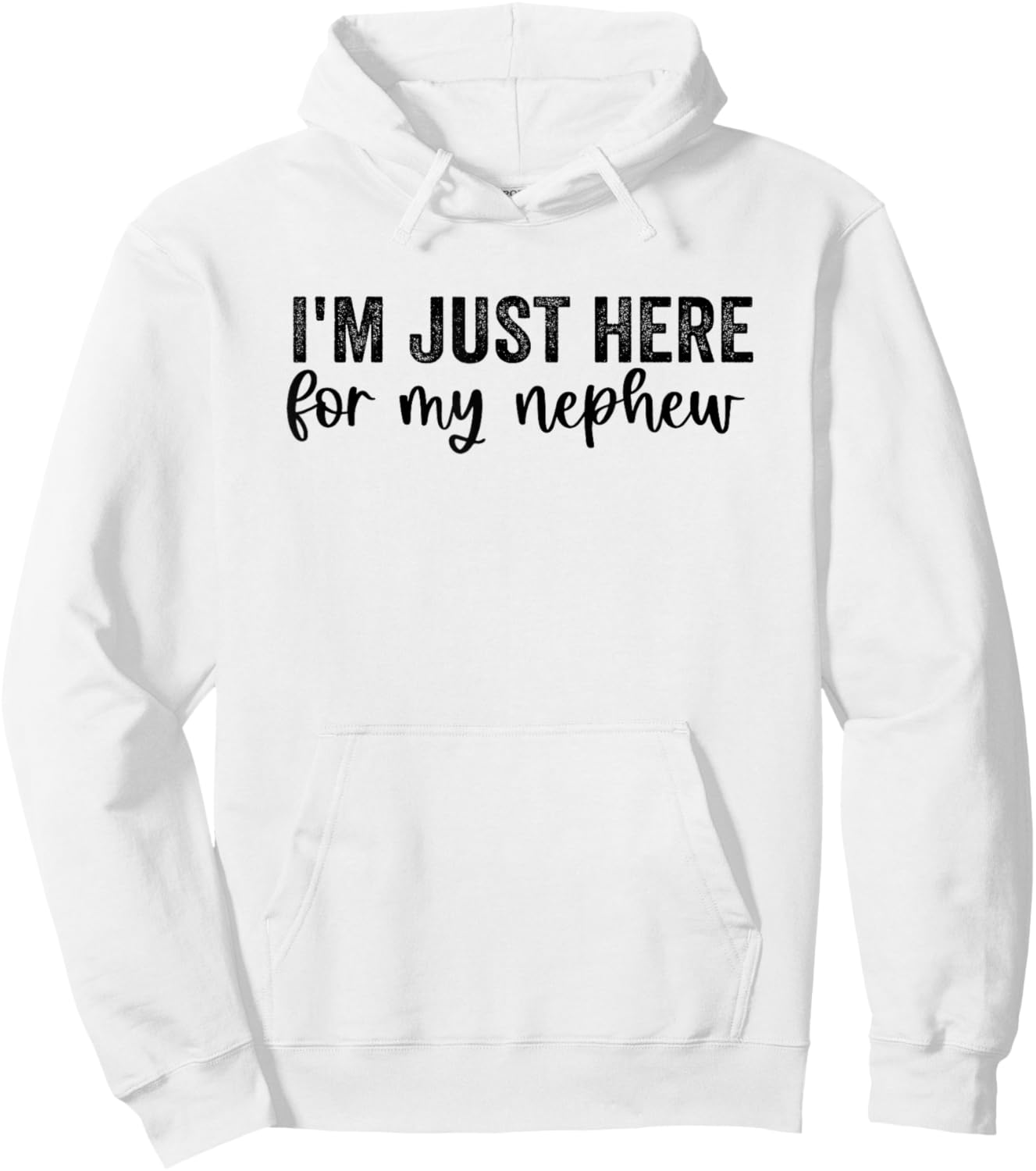 I'm Just Here for My Nephew Funny Saying Aunt Uncle Hoodie - Hoodie | White