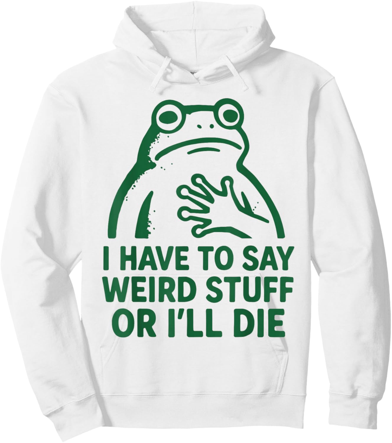 Frog I Have to Say Weird Stuff Or I Will Die Funny Quote Hoodie - Hoodie | White