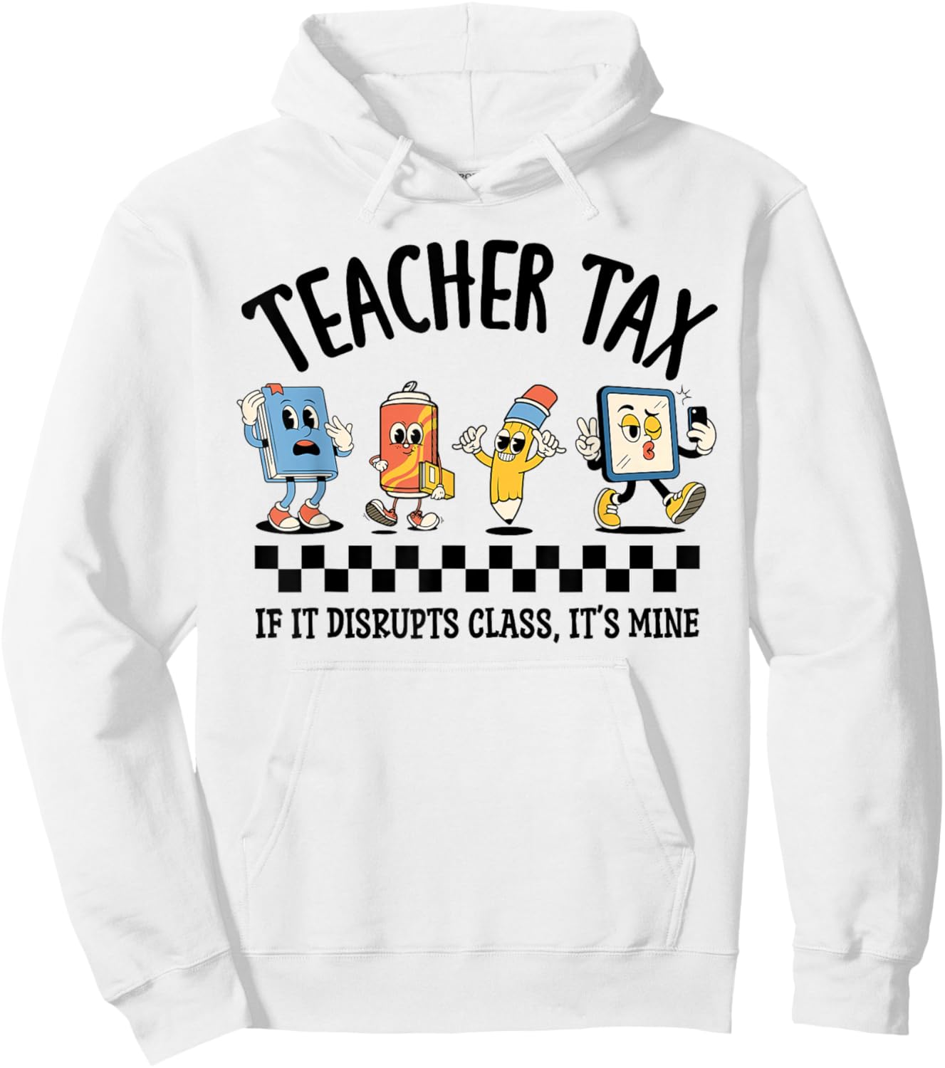 Teacher Tax If It Disrupts Class Its Mine Funny Hoodie - Hoodie | White