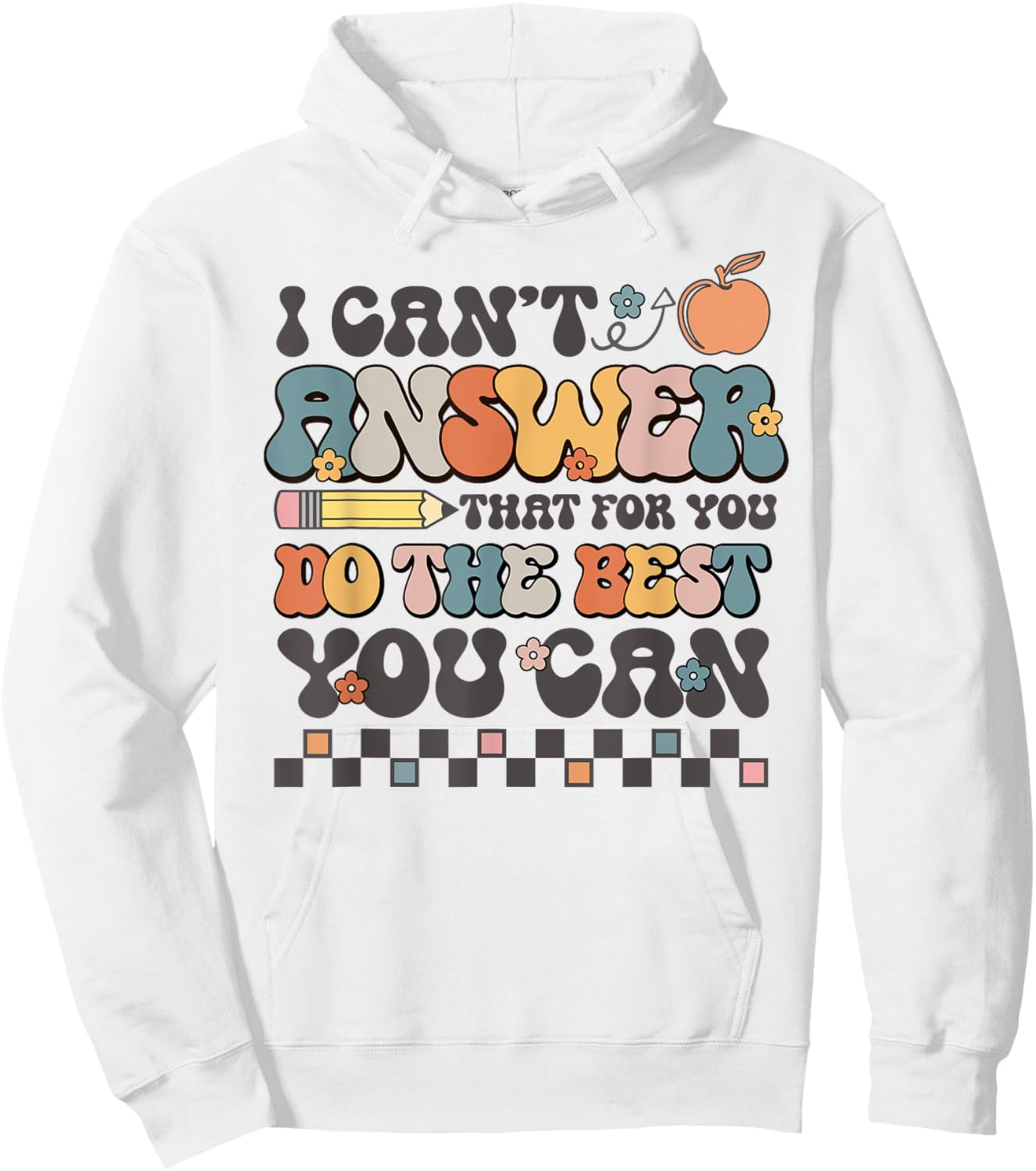 State Testing Day Motivational I Cant Answer That For You Hoodie - Hoodie | White