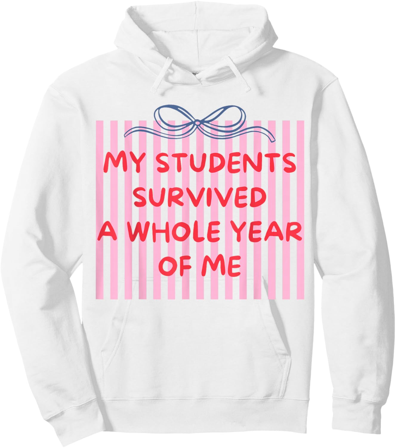 Funny My Students Survived A Whole Year of Me Teacher Humor Hoodie - Hoodie | White