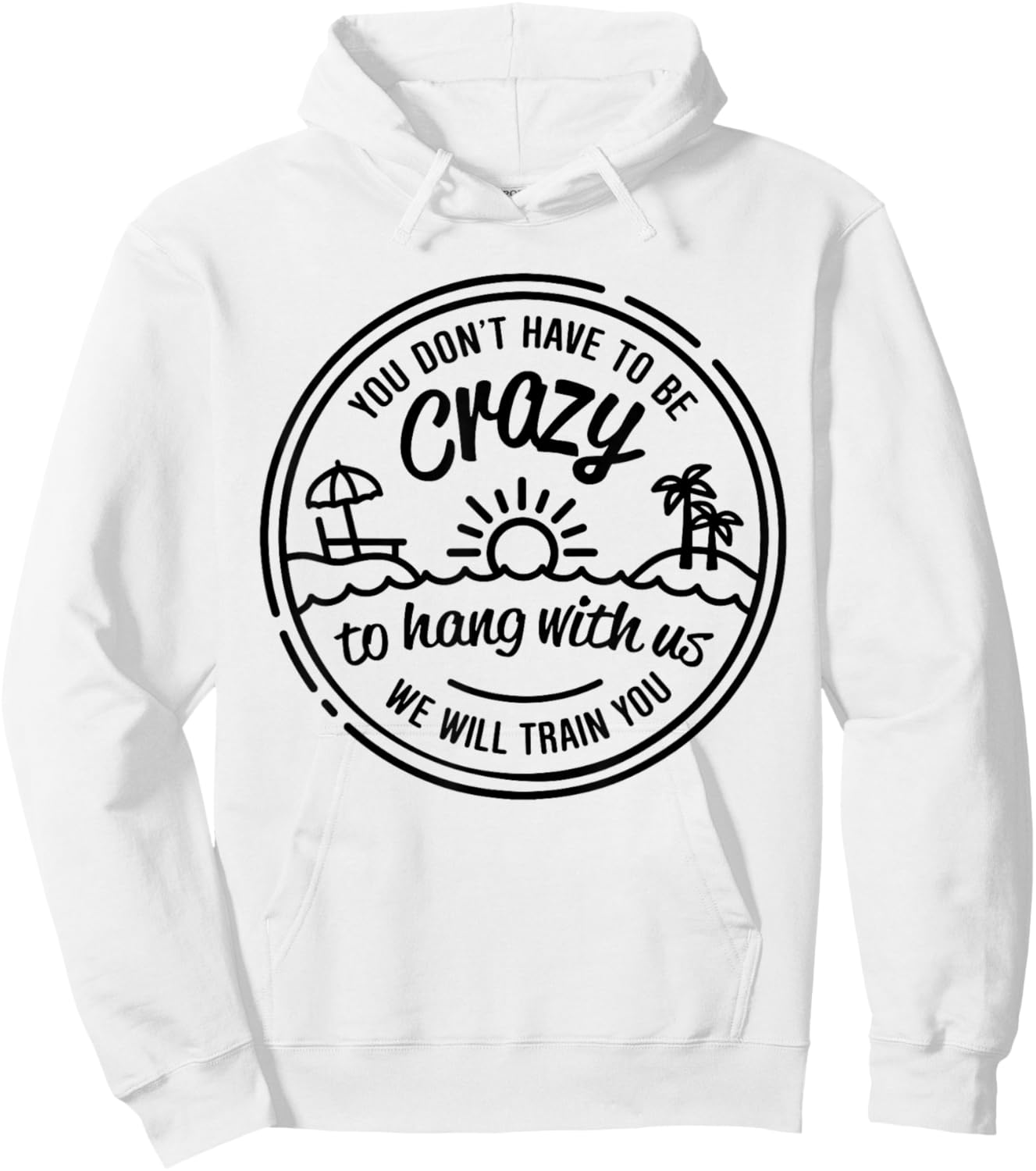 You Don't Have To Be Crazy To Hang With Us Vacation Beach Hoodie - Hoodie | White