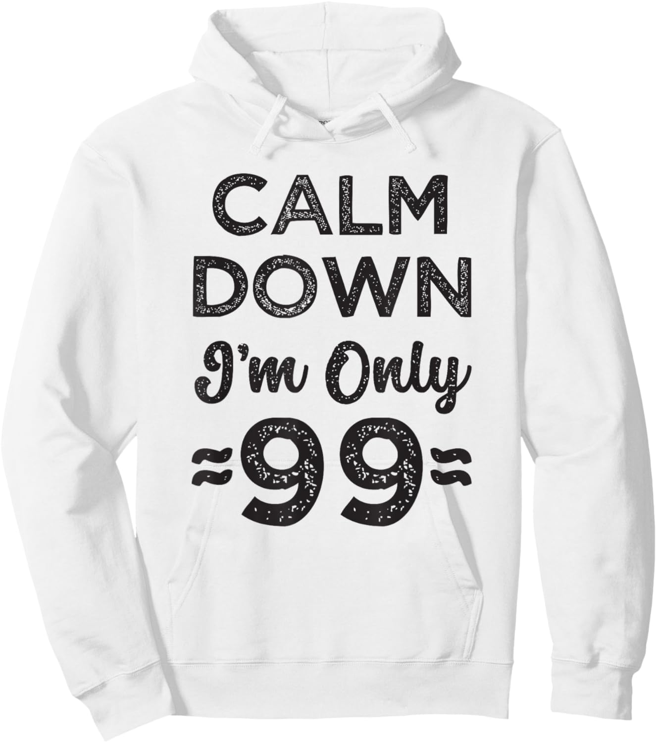 99th Birthday Calm Down I’m Only 99 Funny Joke Hoodie - Hoodie | White