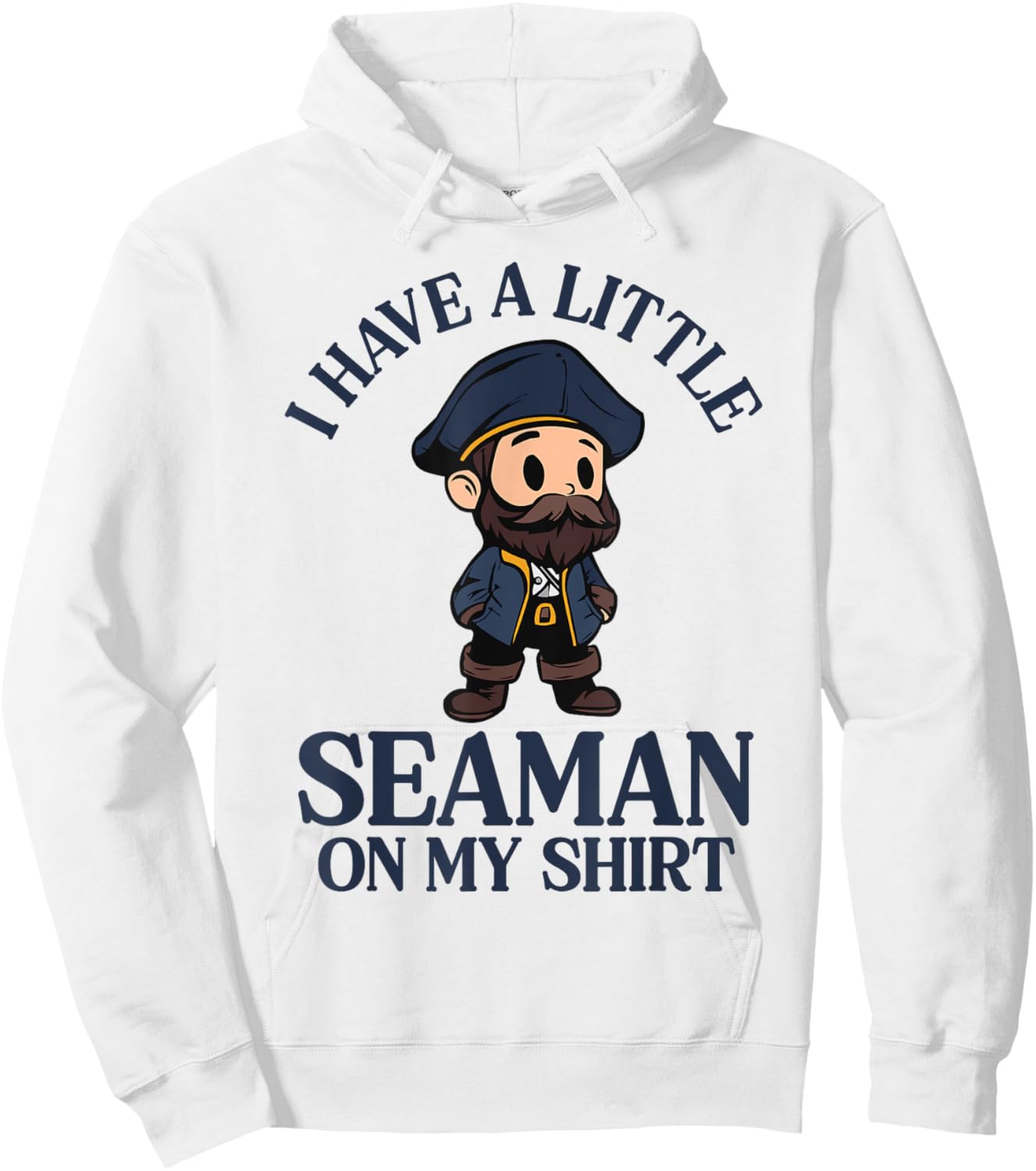 I Have A Little Seaman On My Hoodie - Hoodie | White