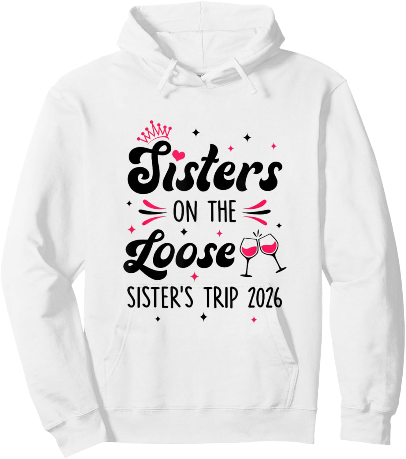 Cute Girls Trip Sisters On The Loose Funny Sisters Trip 2026 Hoodie - Hoodie | White
