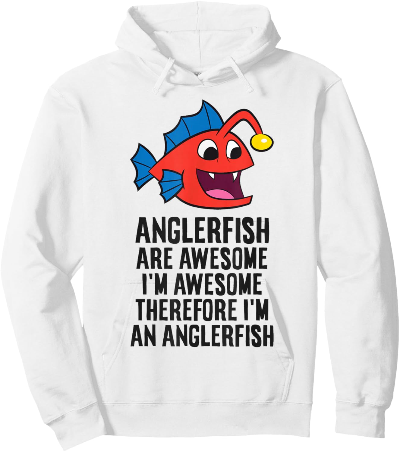 Anglerfish Are Awesome Therefore I'm An Anglerfish Hoodie - Hoodie | White
