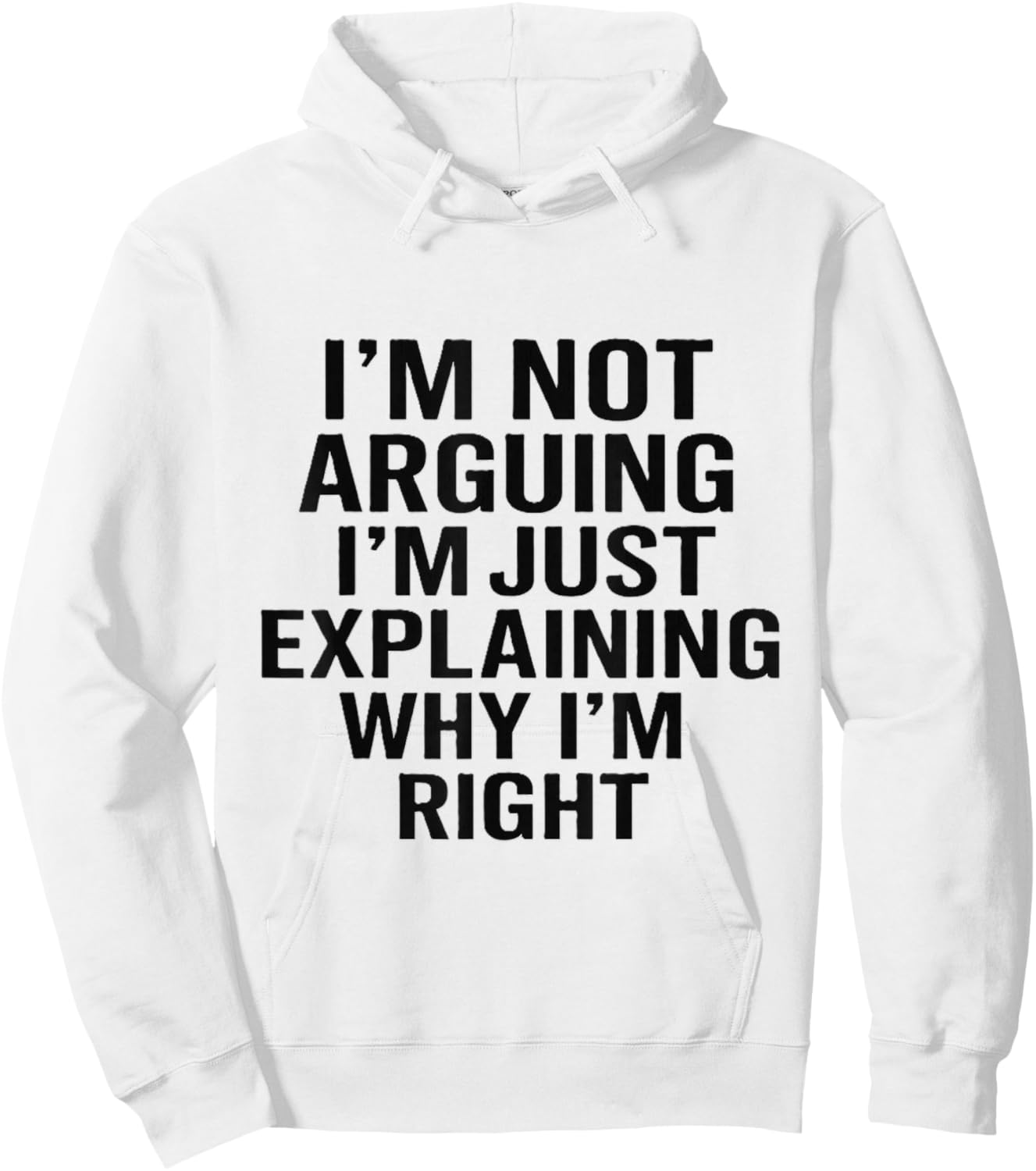 I’m Not Arguing I’m Just Explaining Why I’m Right Hoodie - Hoodie | White