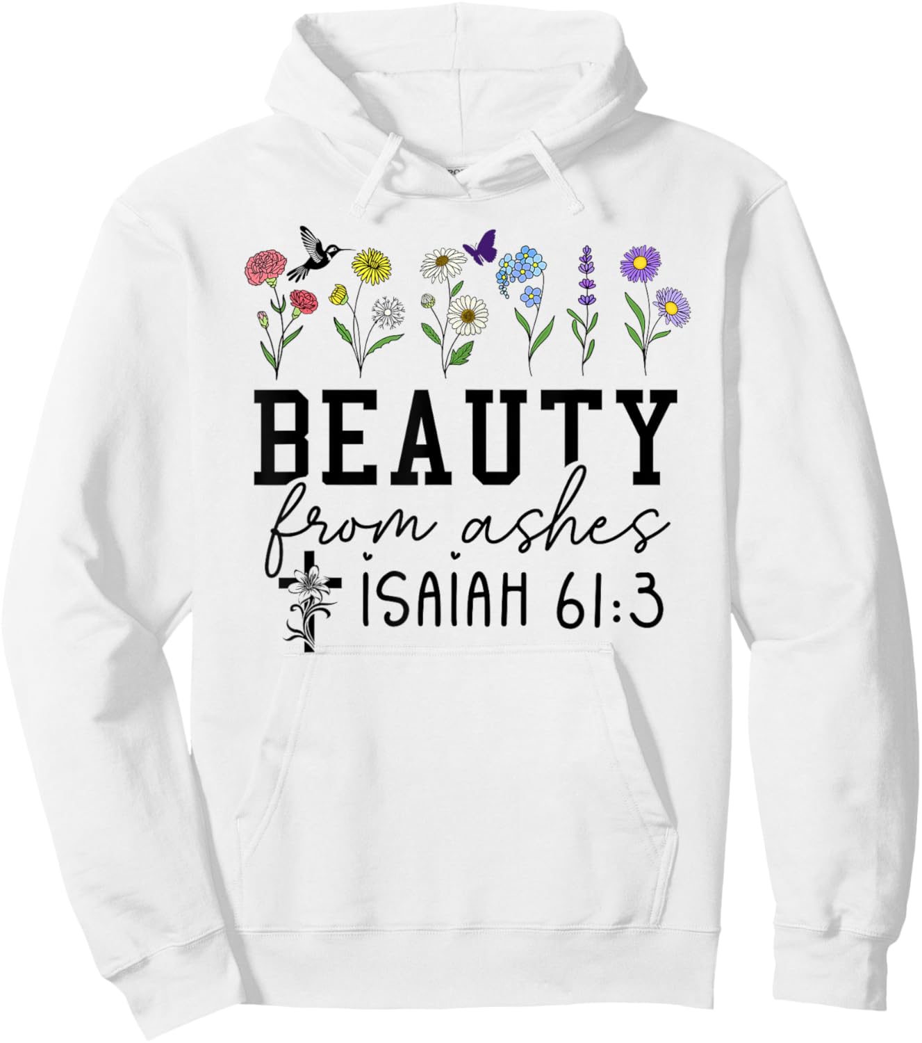 Beauty from Ashes Isaiah 61:3 God Christian Jesus Cross Hoodie - Hoodie | White